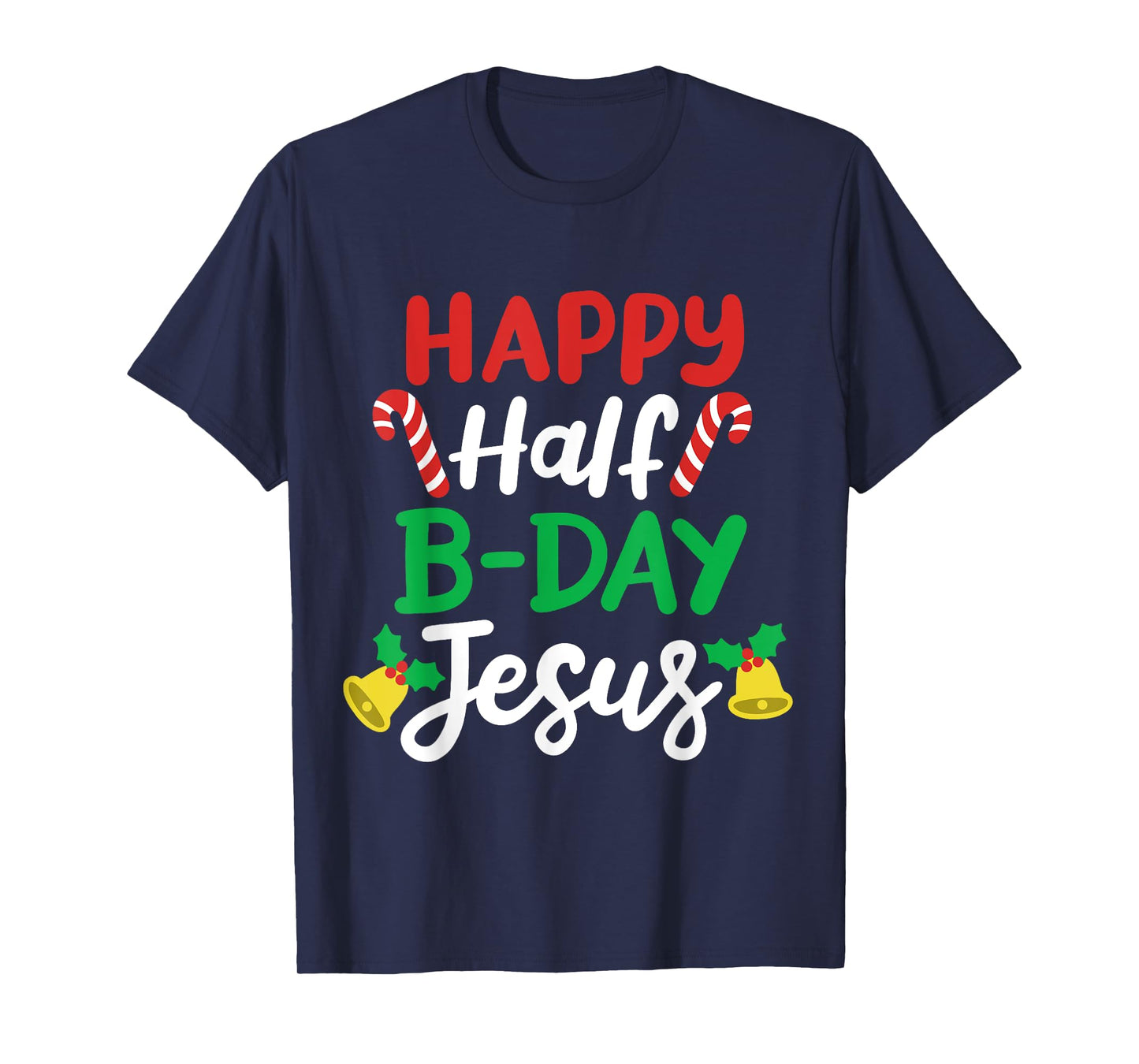 Happy Half B-day Jesus Funny Xmas in July Men Women Kids T-Shirt