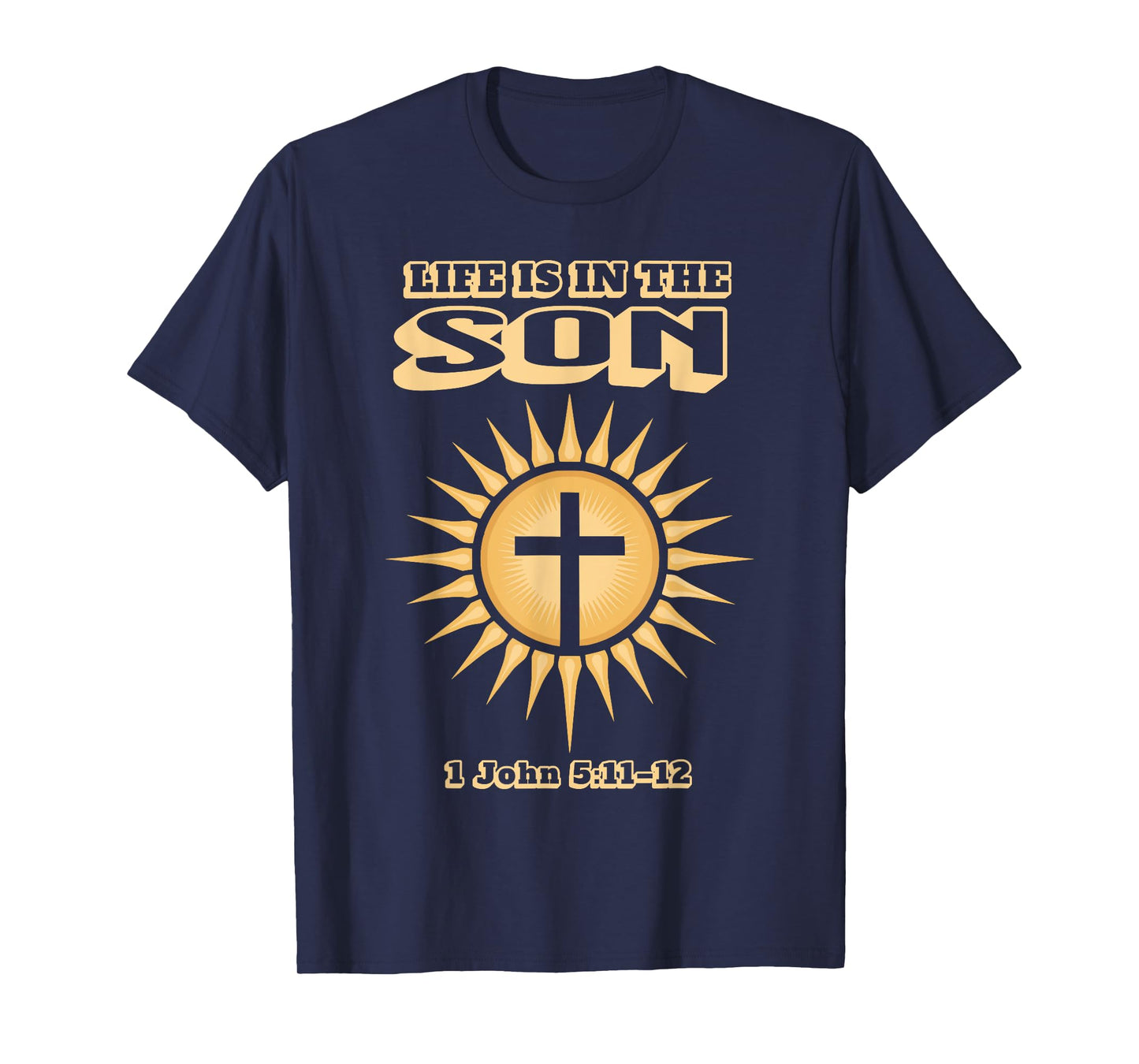 Life is in The Son 1 John 5:11–12 T-Shirt