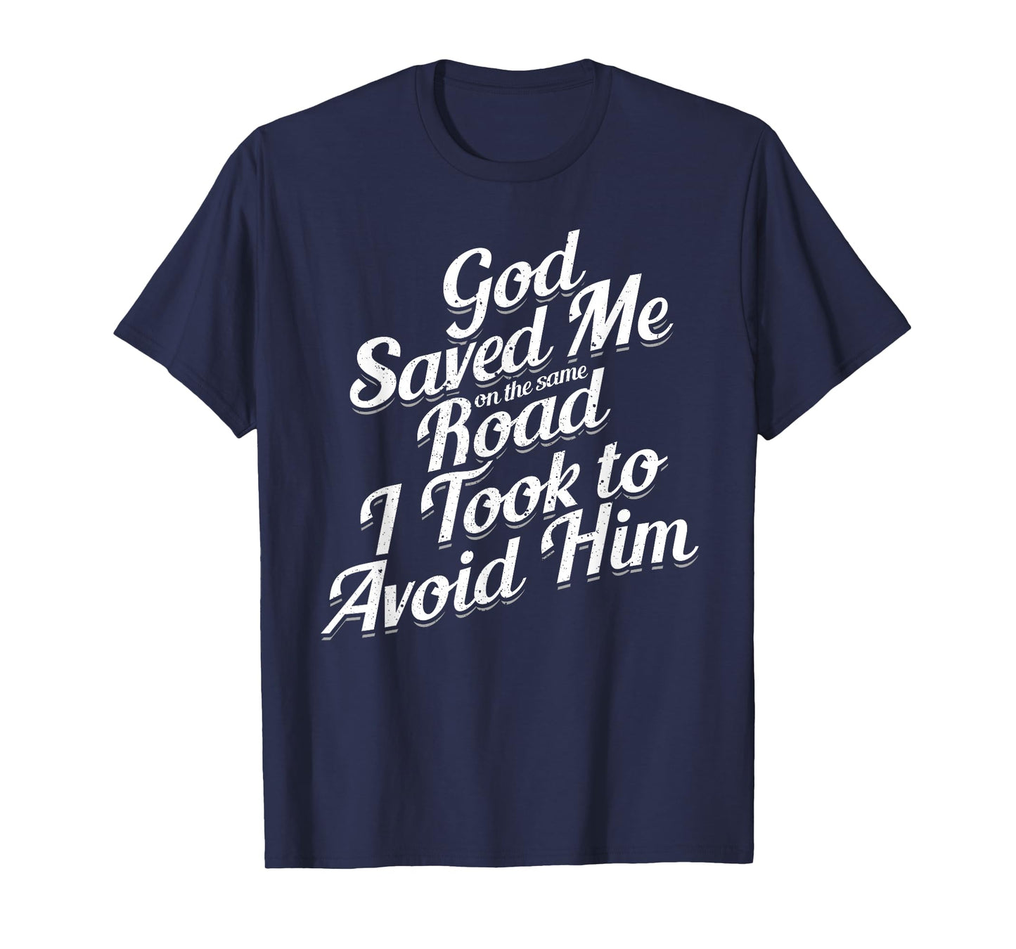 God Saved Me On The Same Road I Took To Avoid Him, Bible T-Shirt