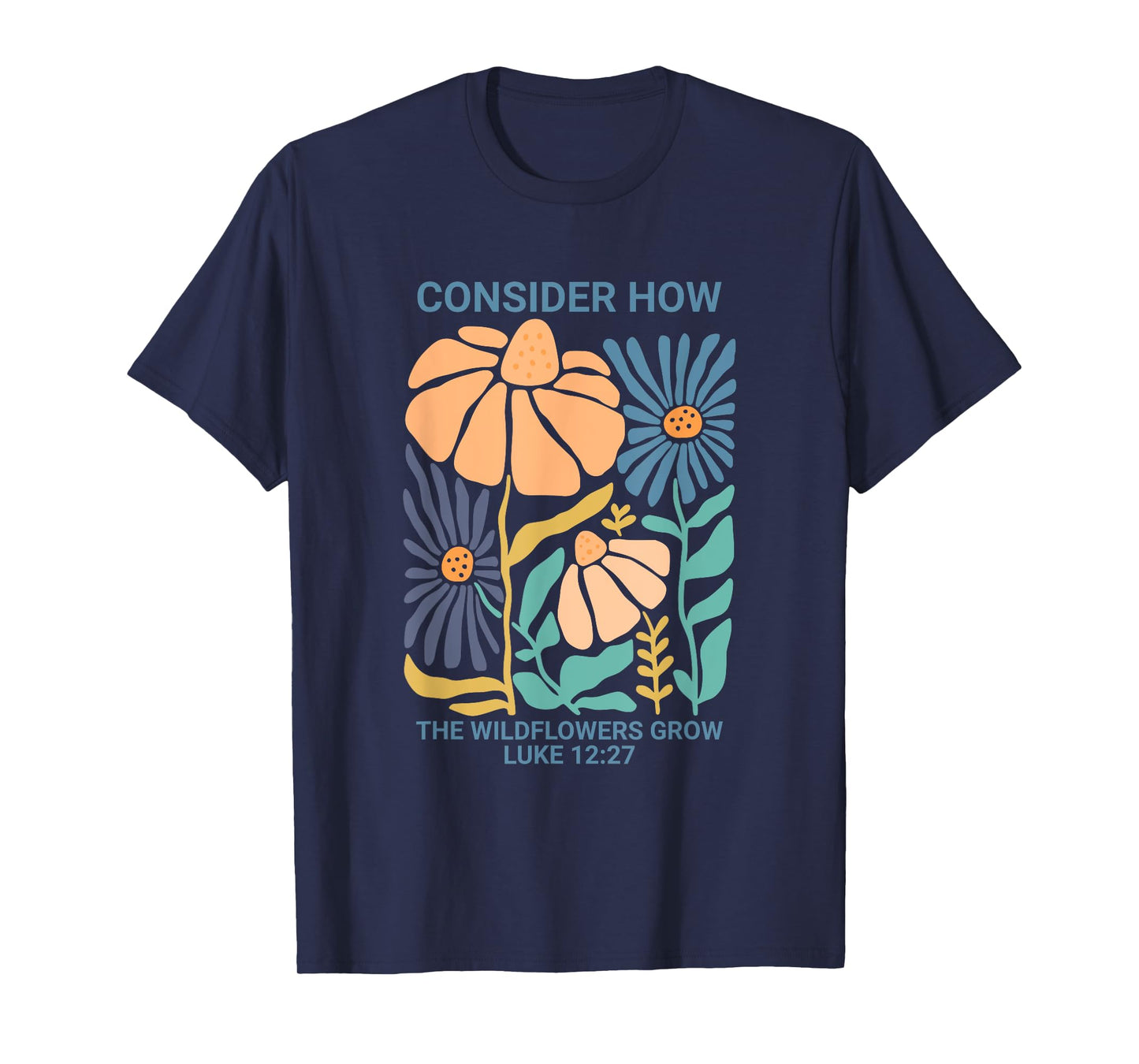 Consider How the Wildflowers Grow Luke 12:27 T-Shirt
