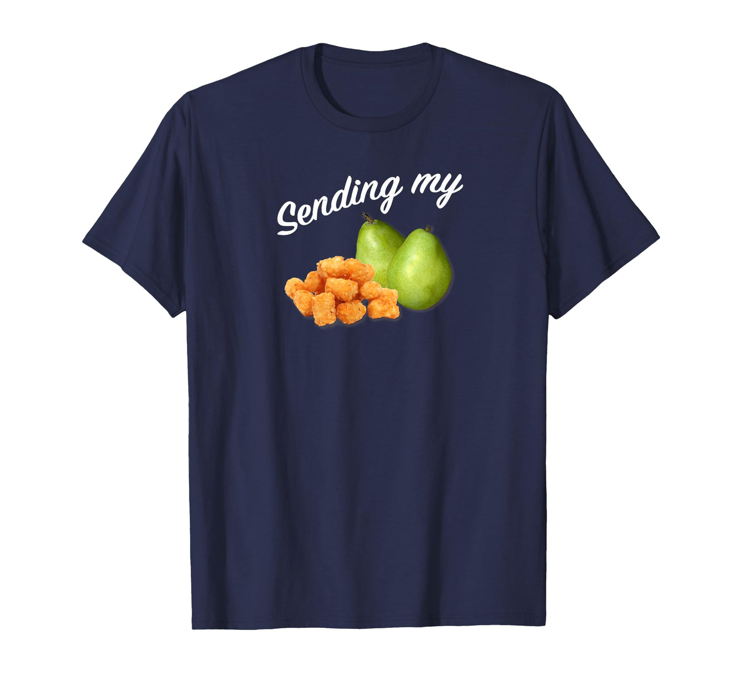 Sending My Tots And Pears Funny Thoughts And Prayers T-Shirt