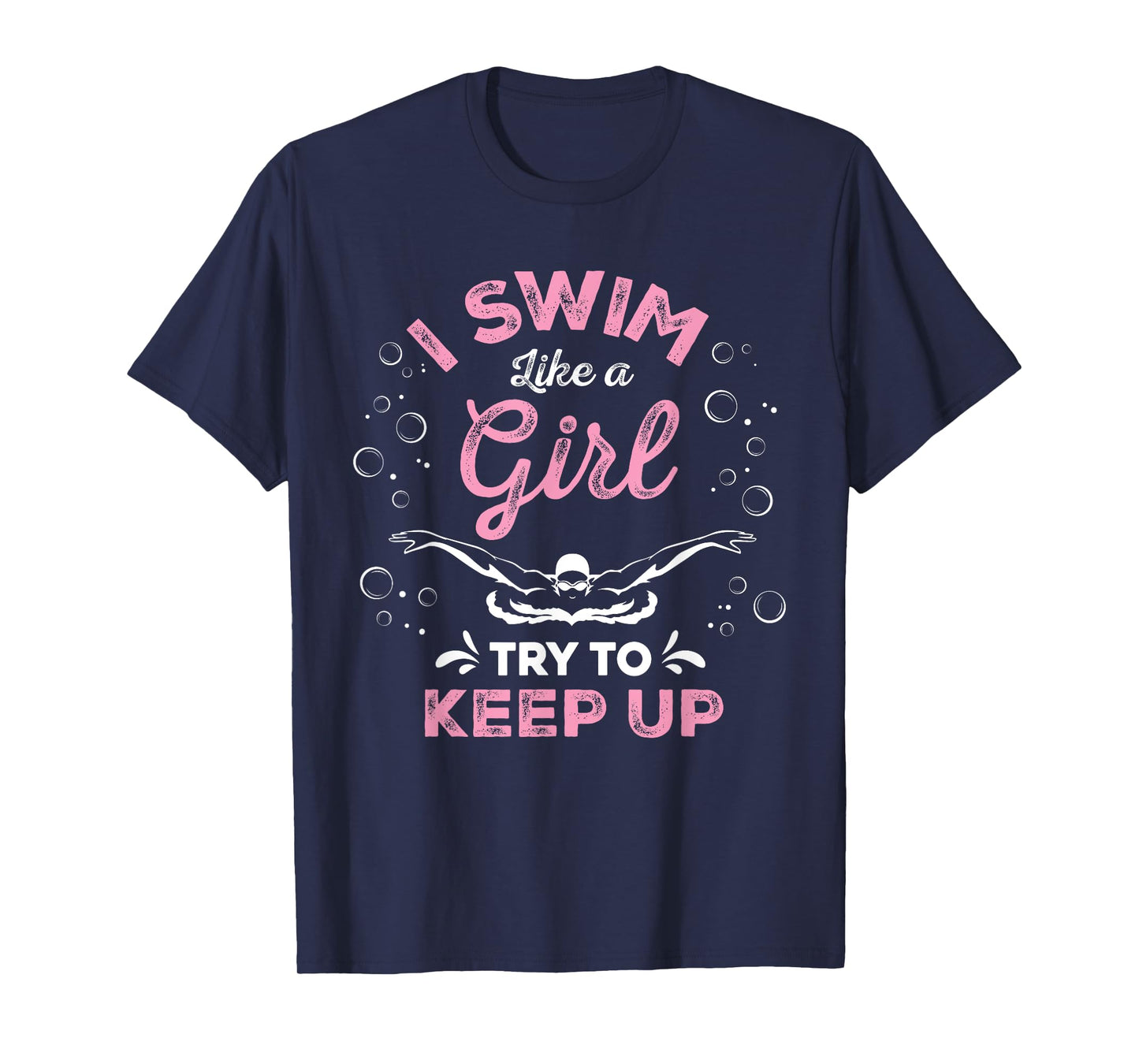 I Swim Like A Girl Try To Keep Up Funny Swimming Swimmer T-Shirt