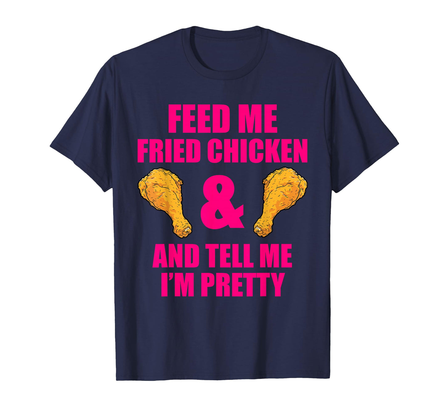 Funny Fried Chicken Lover Quote for Men and Women T-Shirt
