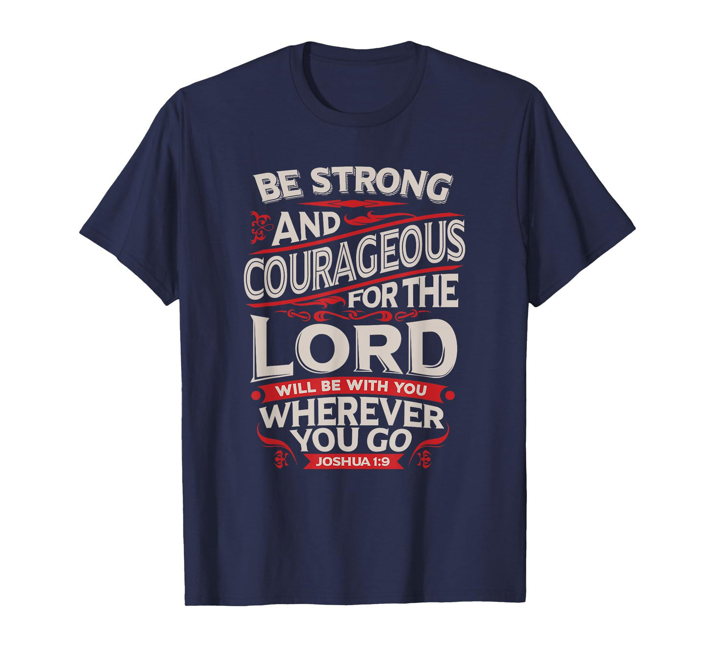 Be Strong And Courageous - Joshua 1:9 - Christian T-Shirt T-Shirt