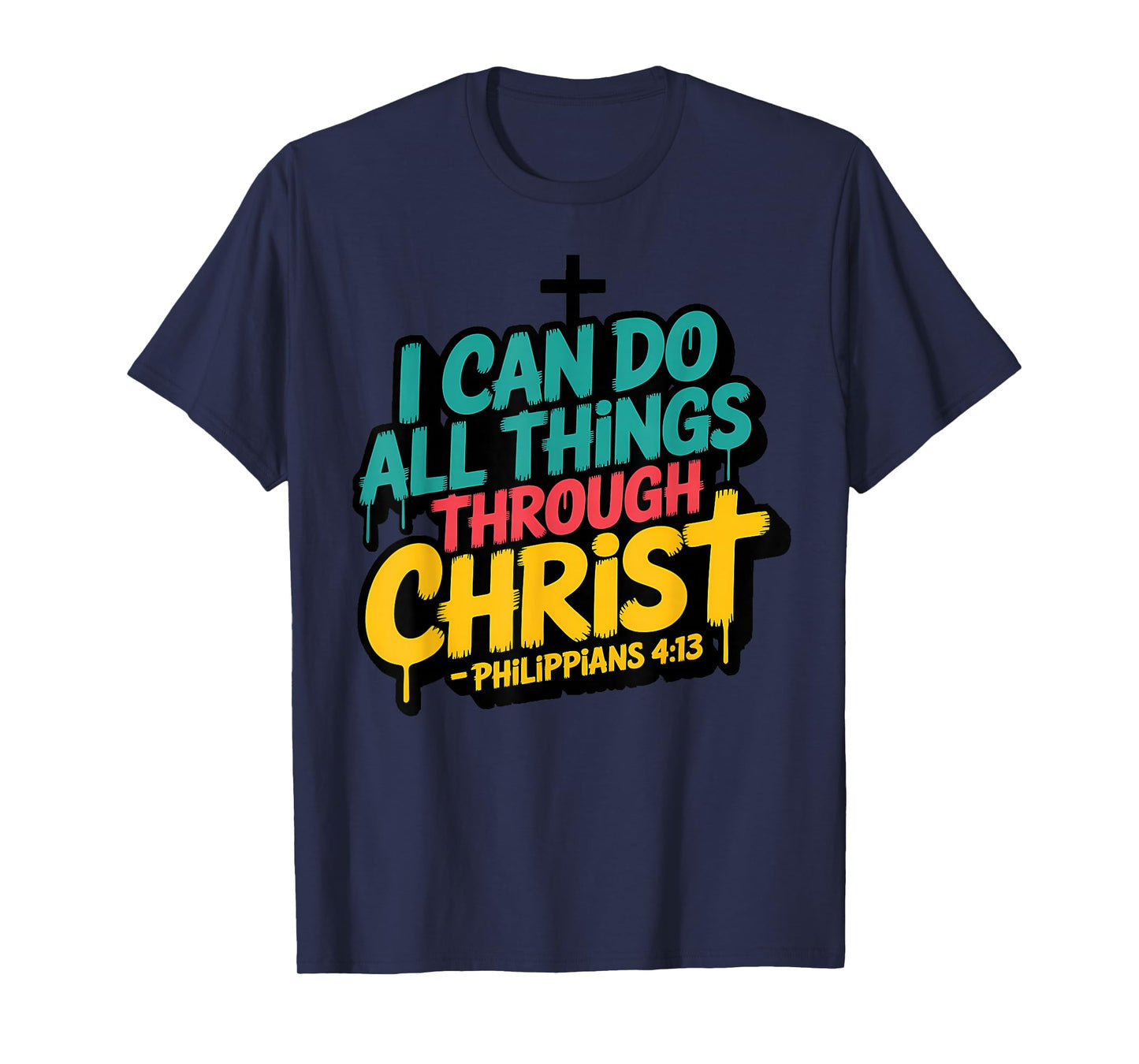 I Can Do All Things Through Christ Philippians 4:13 T-Shirt