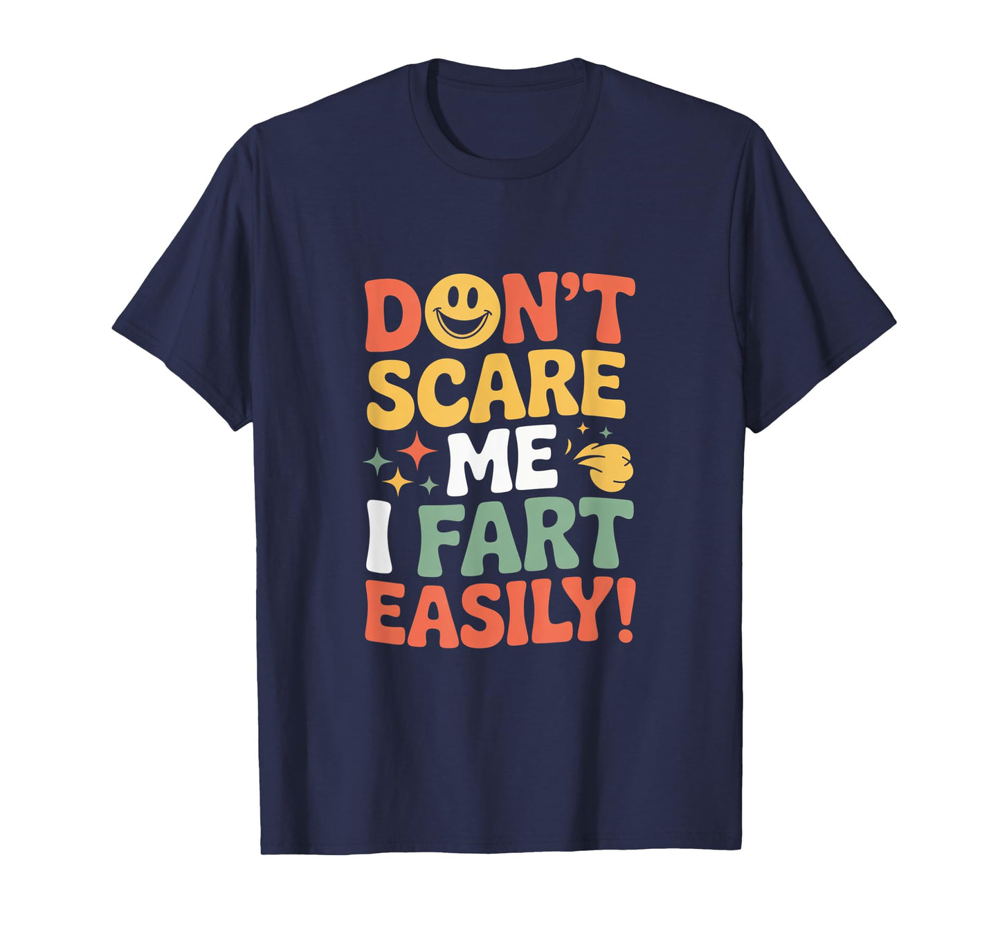 Don't Scare Me I Fart Easily Funny Cute Design Quote Gifts T-Shirt