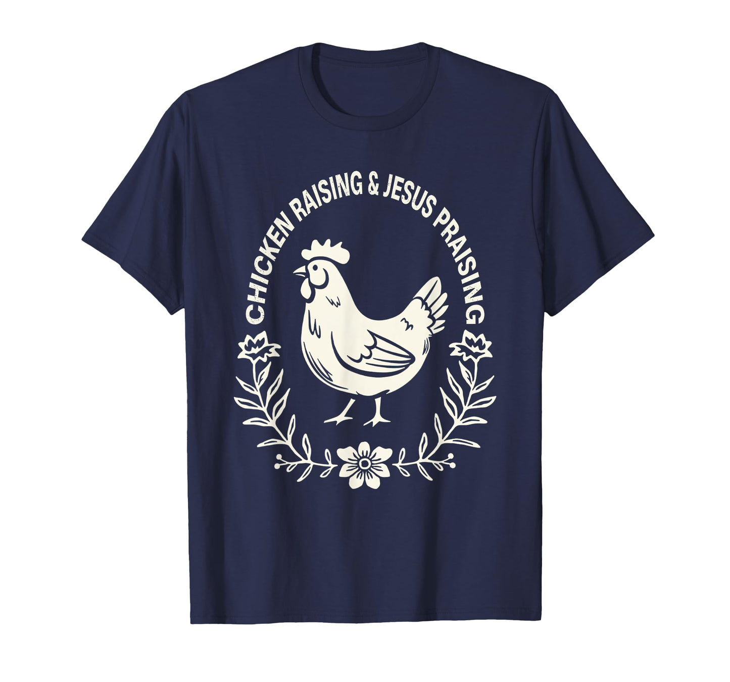 Chicken Raising & Jesus Praising Funny T-Shirt