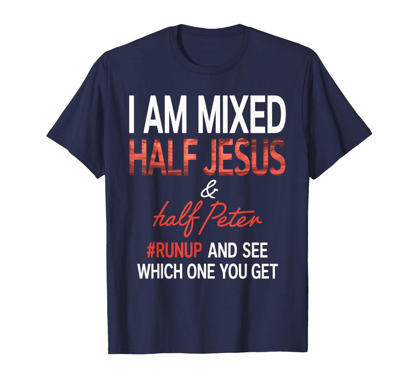 I Am Mixed Half Jesus And Half Peter Runup And See Which One T-Shirt