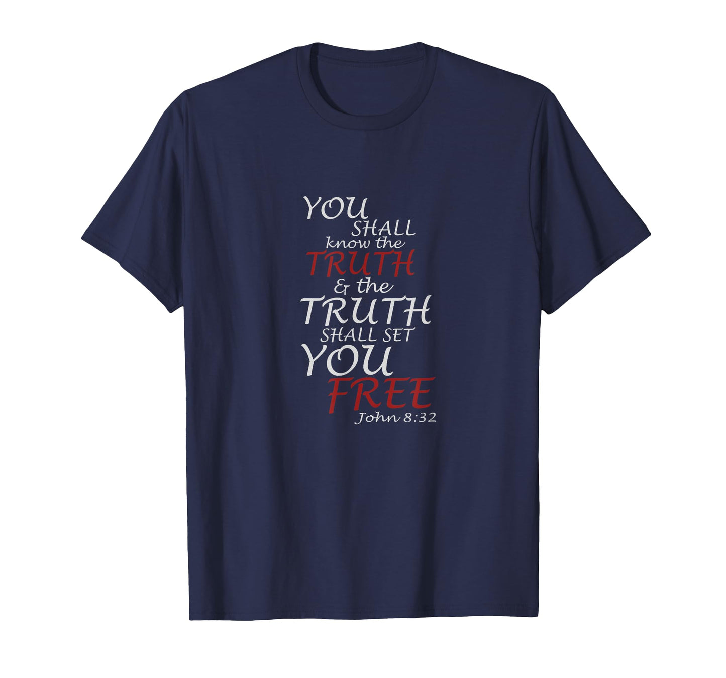 You Shall Know The Truth And It Shall Set You Free John 8:32 T-Shirt