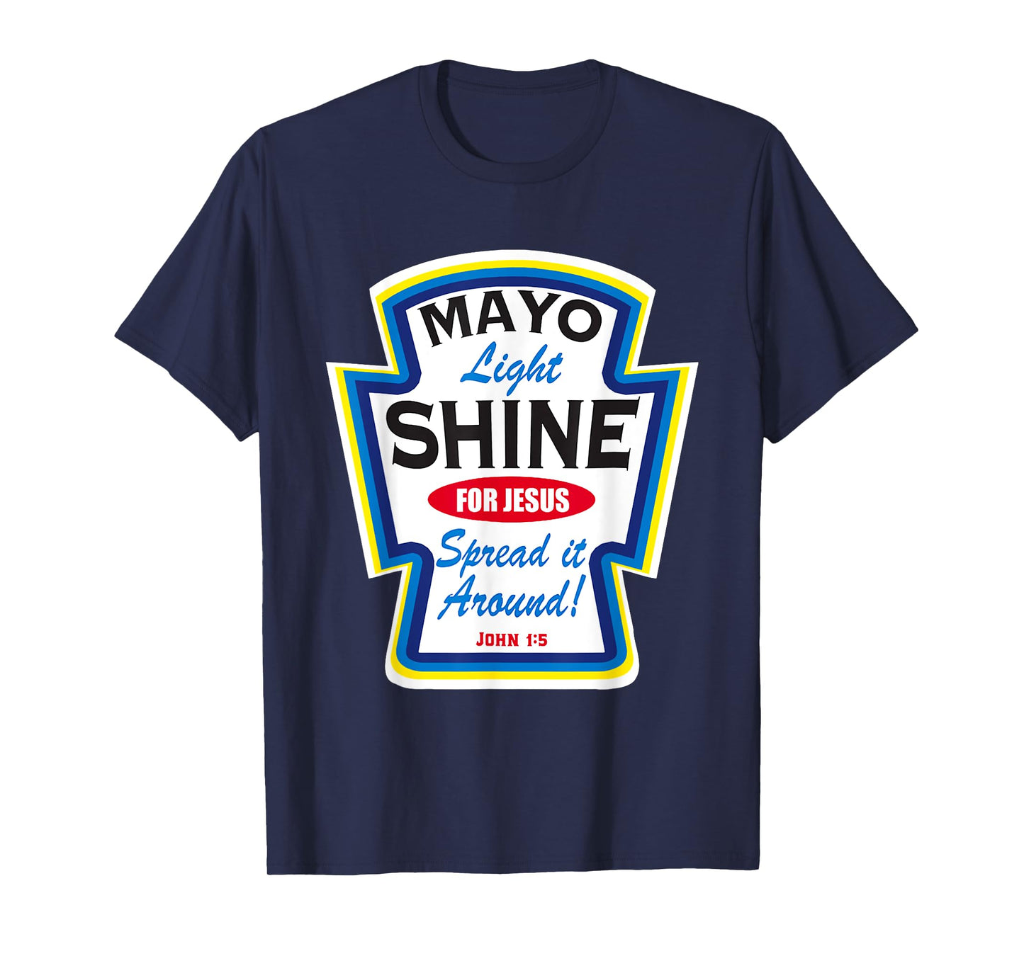 Mayonnaise Mayo Light Shine For Jesus T-Shirt