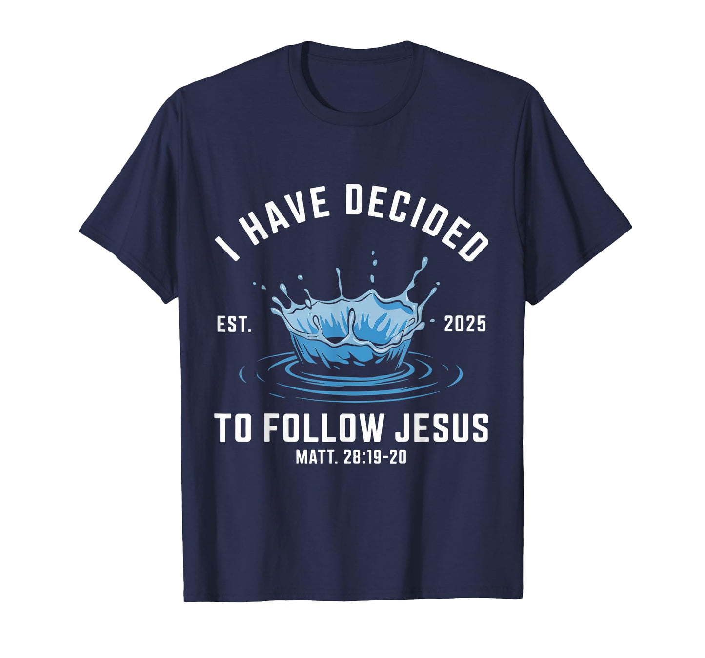 Follow Jesus Water Baptism Bible Verse Christian Baptized T-Shirt
