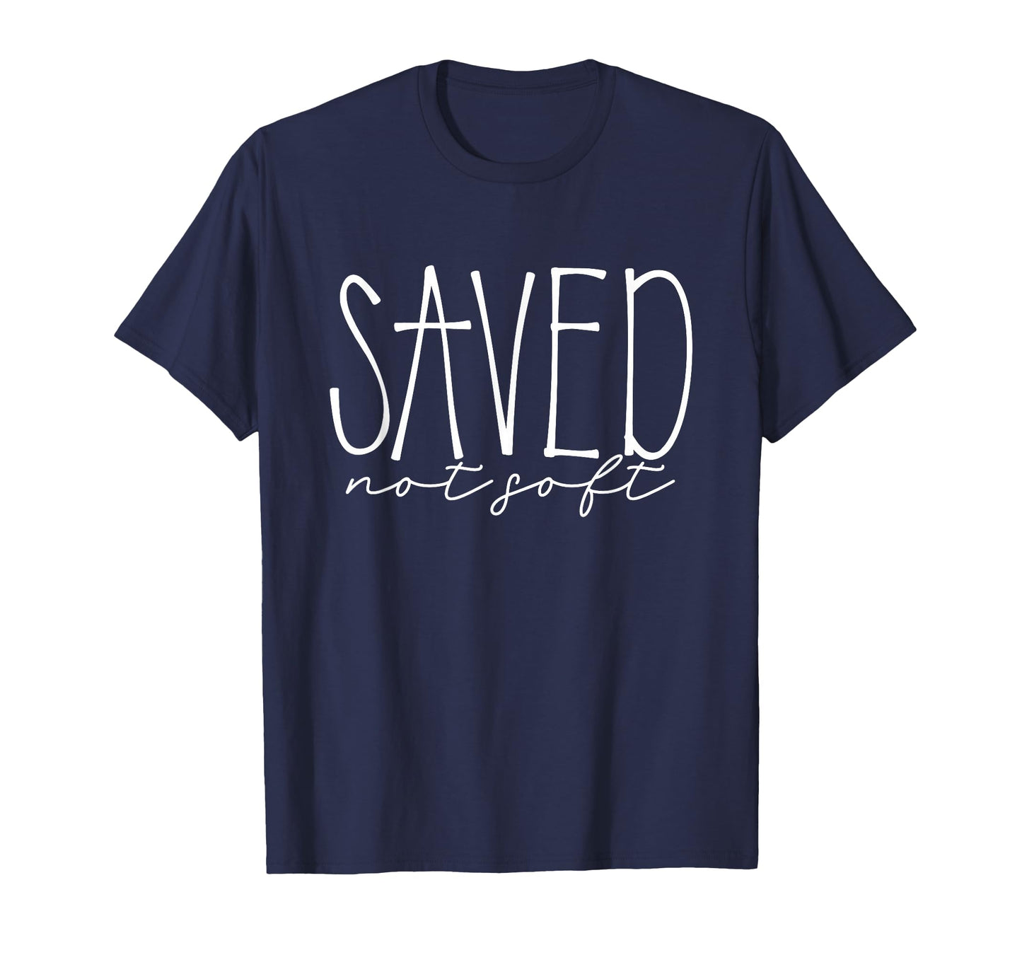 Saved, Not Soft, Saved by Grace, Christian Faith Gospel Gift T-Shirt