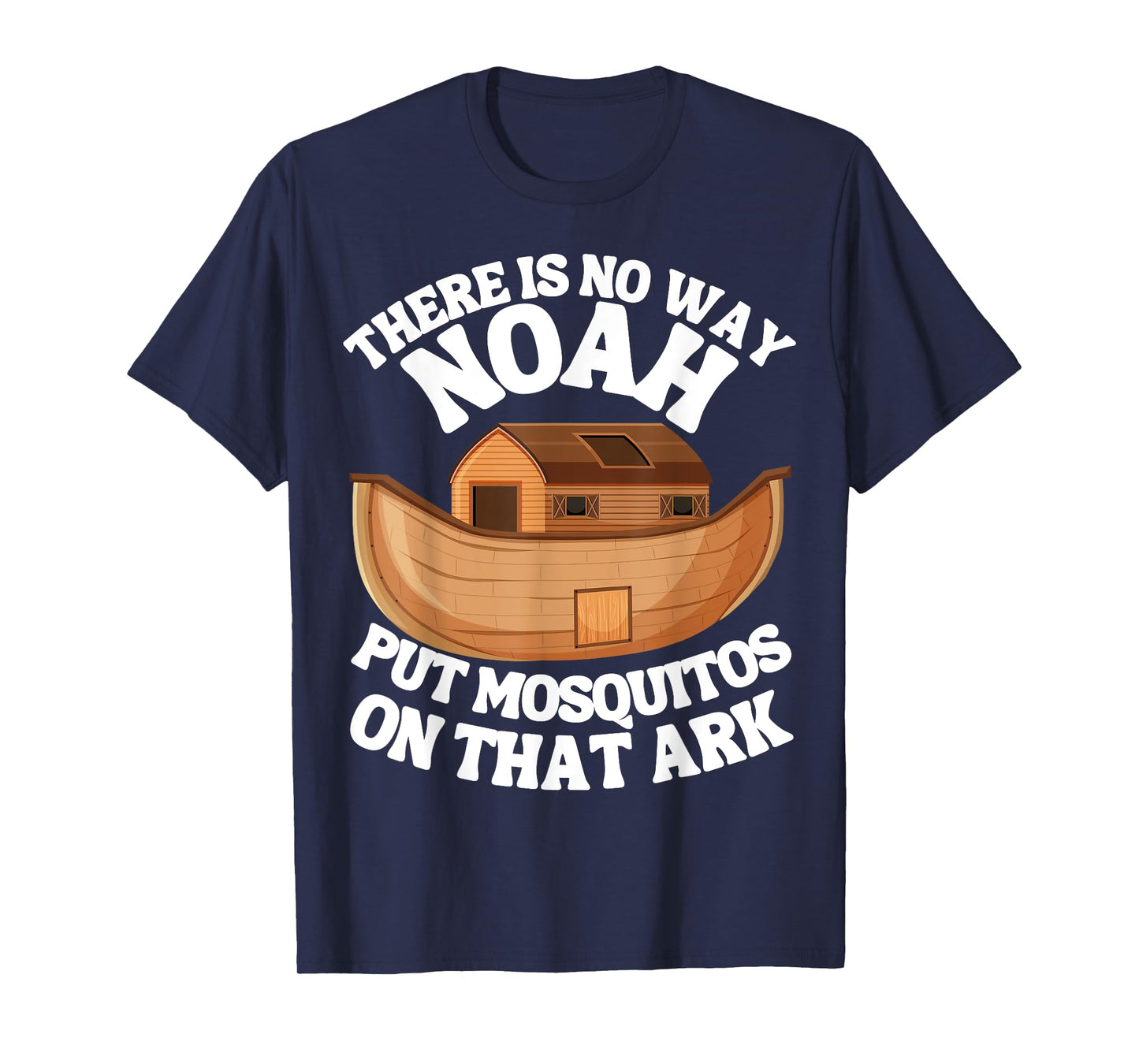There is n9 way Noah put mosquitos on that ark funny bug T-Shirt