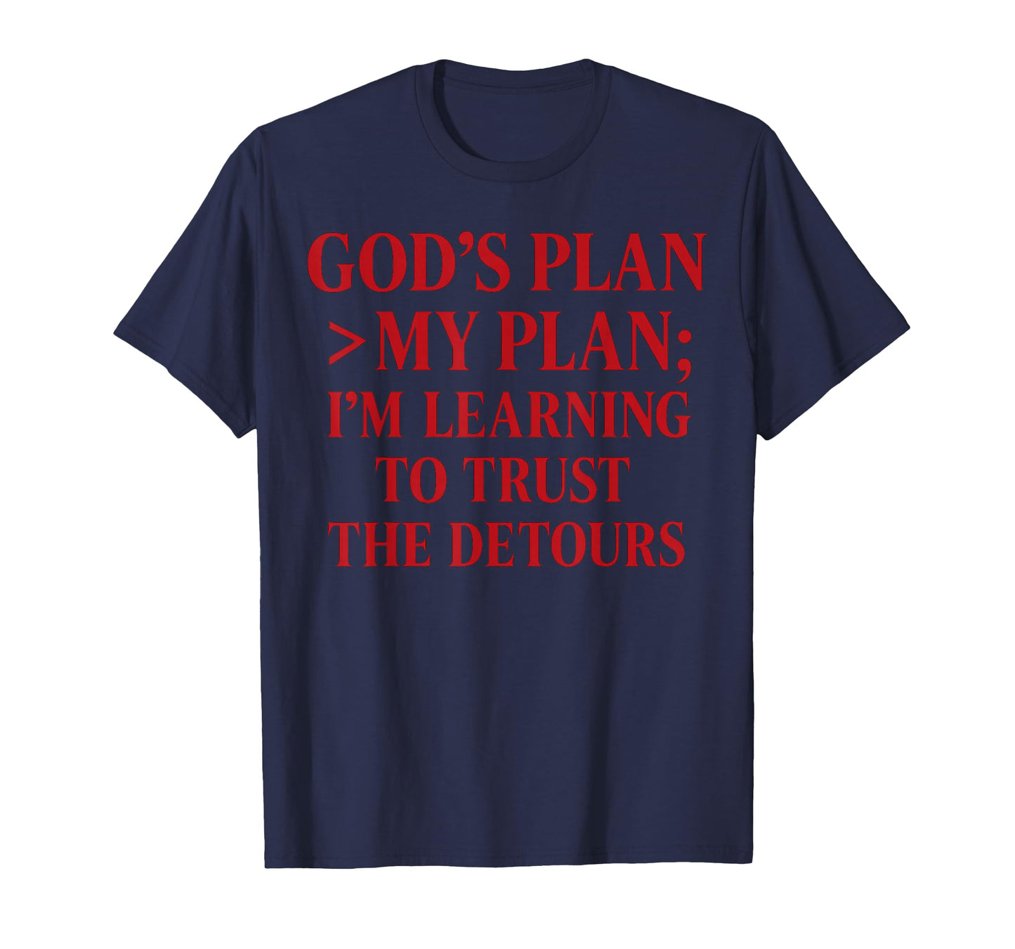 God’s Plan > My Plan Christian Quote The Bible T-Shirt