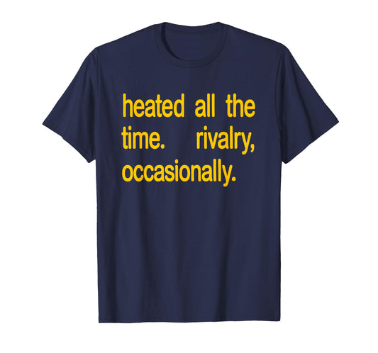 Heated All The time Rivalry Occasionally Text T-Shirt - T-Shirt | Navy