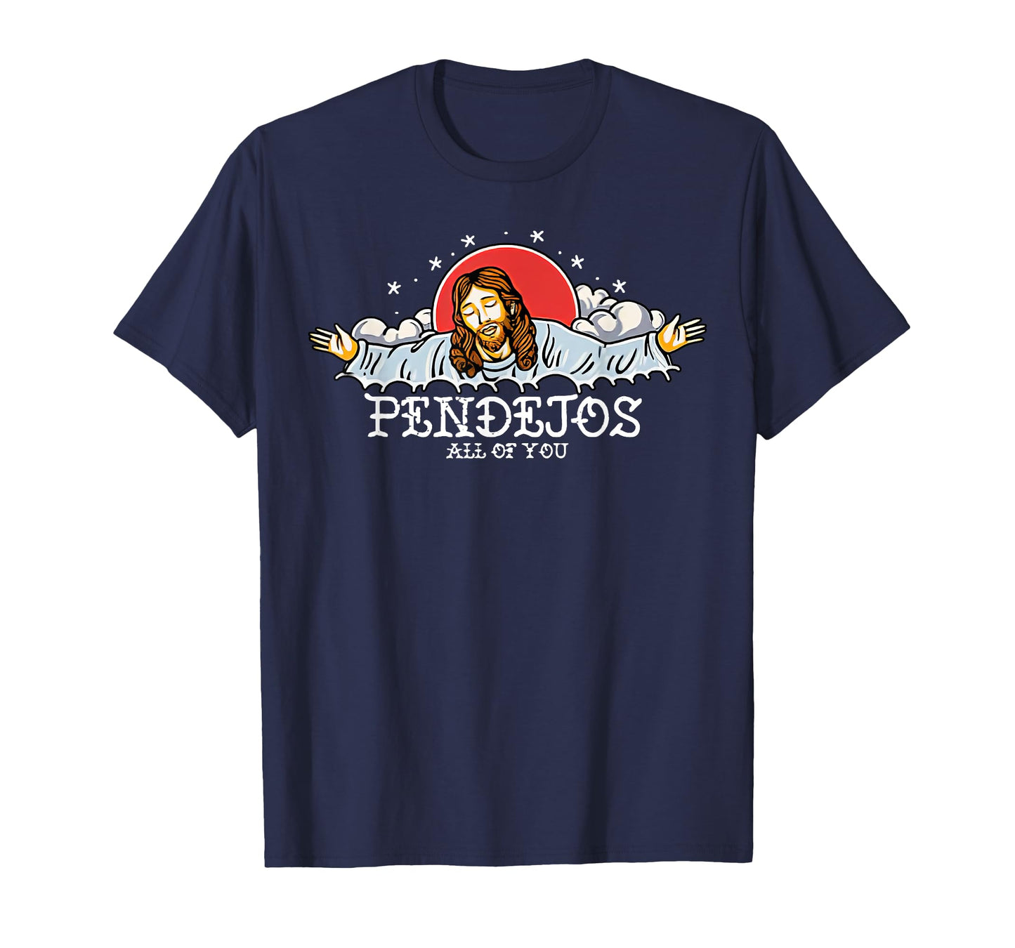 Pendejos All Of You Jesus Sarcastic Humor T-Shirt