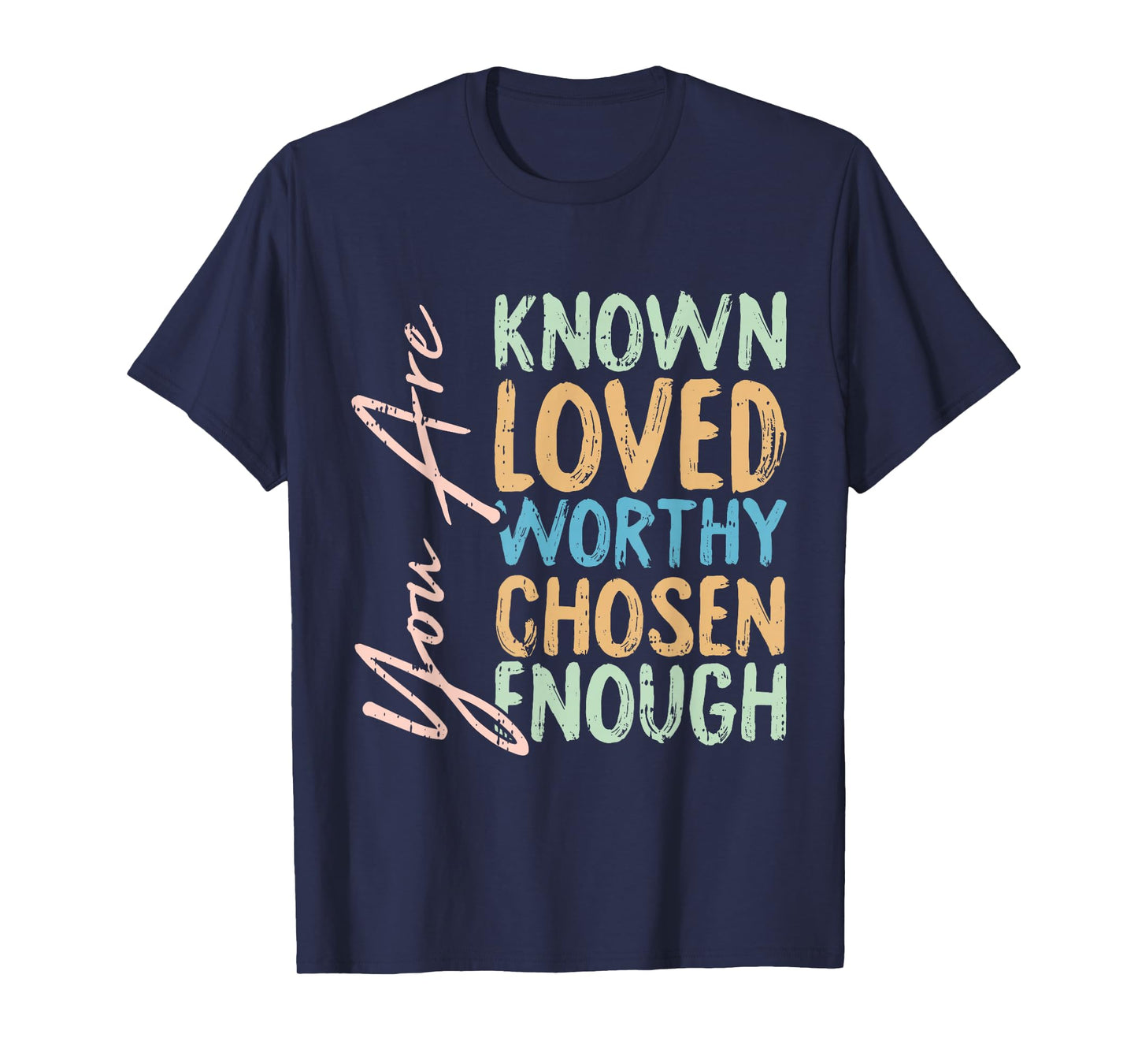 You Are Known Loved Worthy Chosen Enough Christian Religous T-Shirt