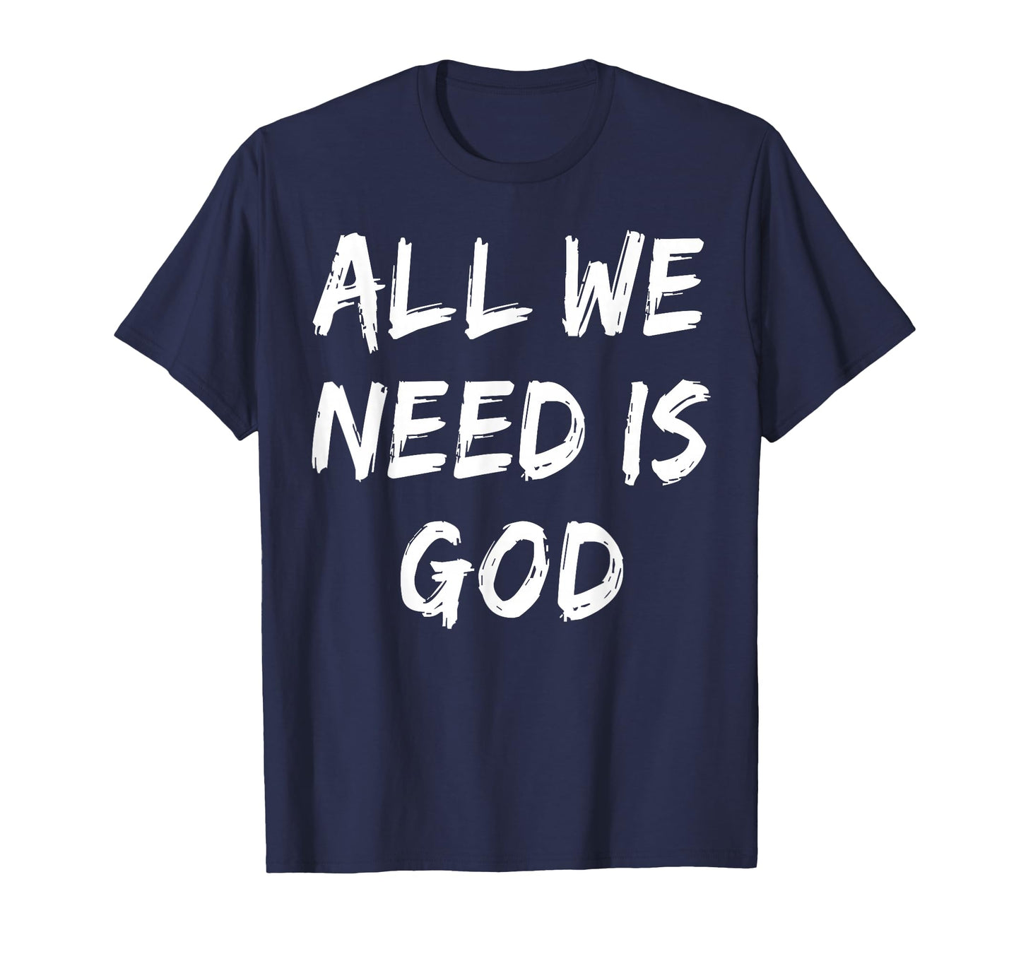 All We Need is God Christian Faith Believer Church Religious T-Shirt