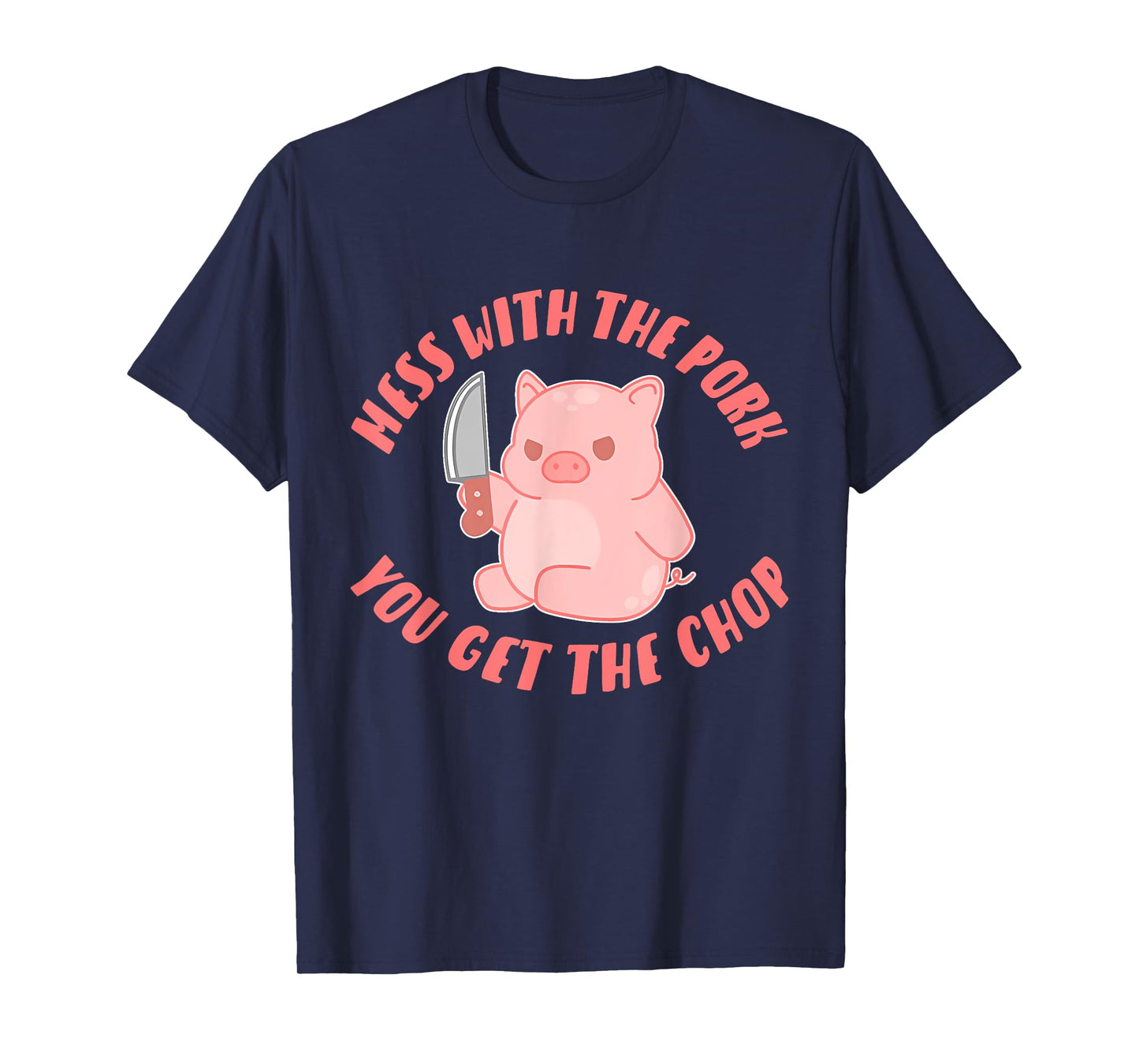 Mess With The Pork You Get The Chop Apparel T-Shirt