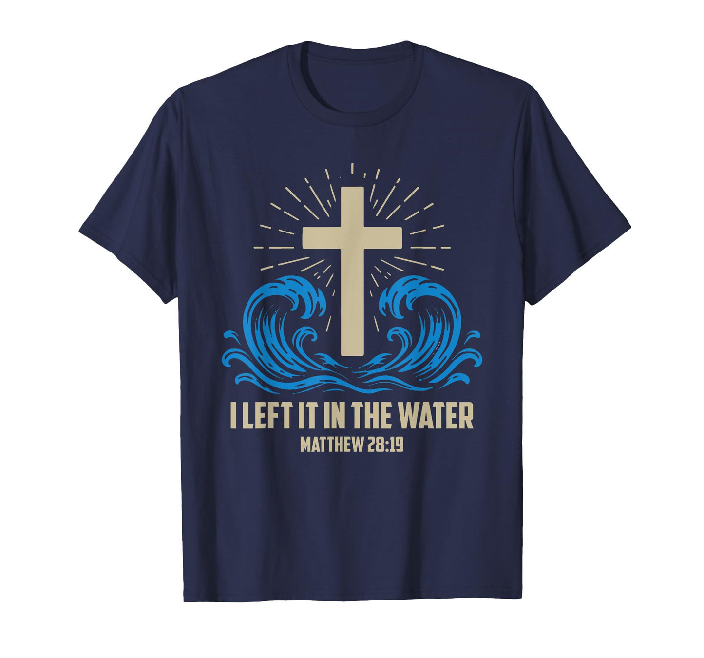Christian Baptism Left it in the Water Matthew-28 19 T-Shirt