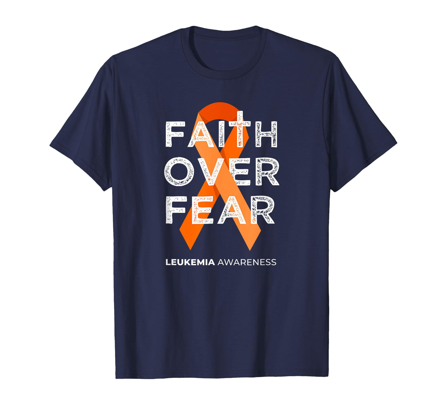 Faith Over Fear Orange Ribbon Fight Leukemia Awareness T-Shirt