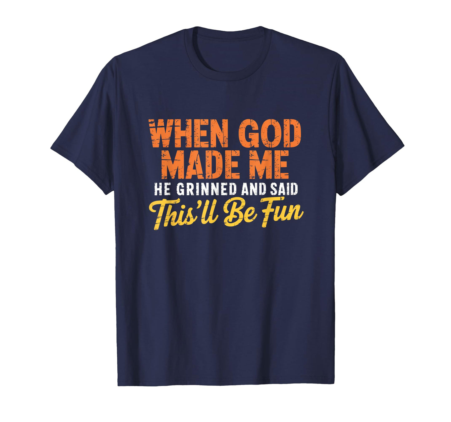 When God Assembled Me He Grinned and Said funny Sarcastic T-Shirt