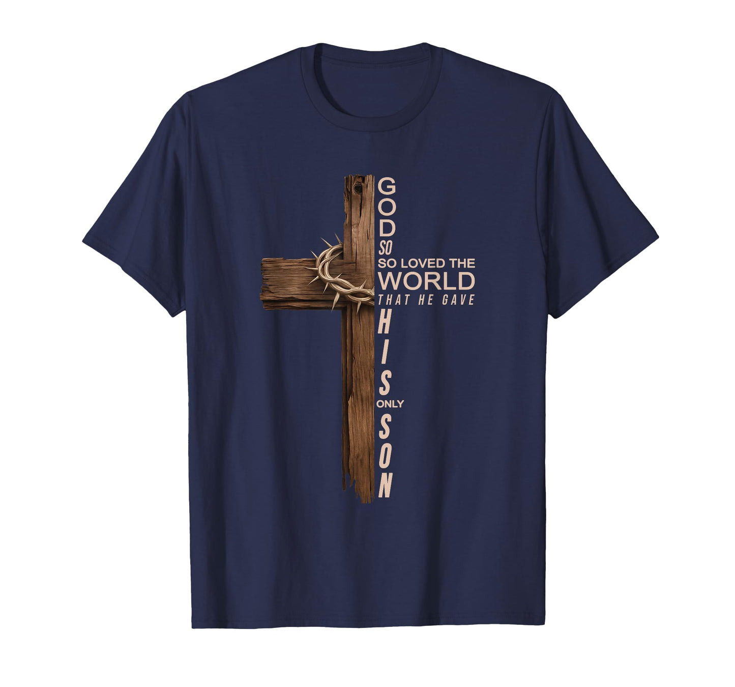 Jesus God So So Loved The World That He Gave His Only Son T-Shirt