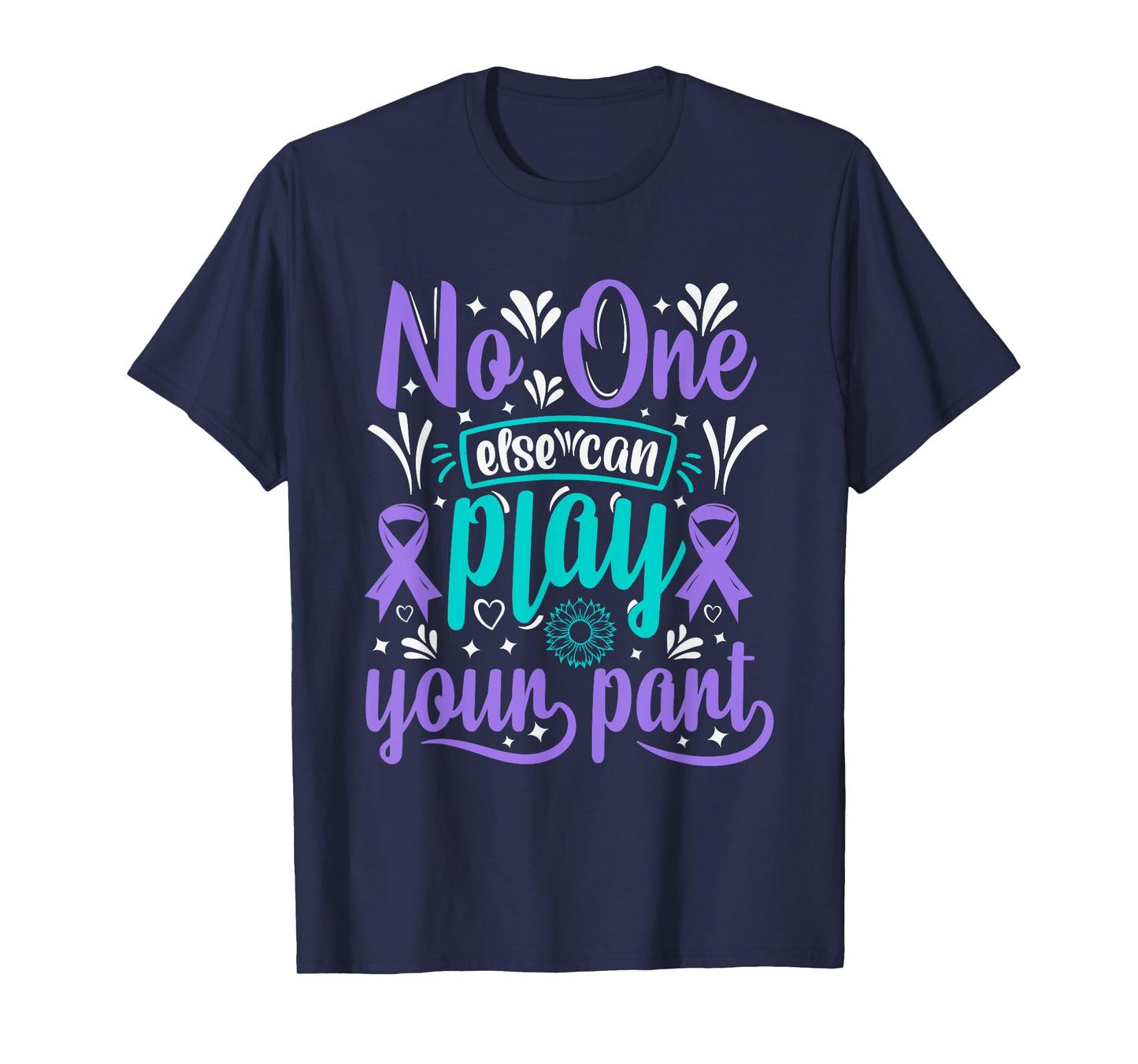 No One Can Ever Play Your Part Suicide Prevention Awareness T-Shirt