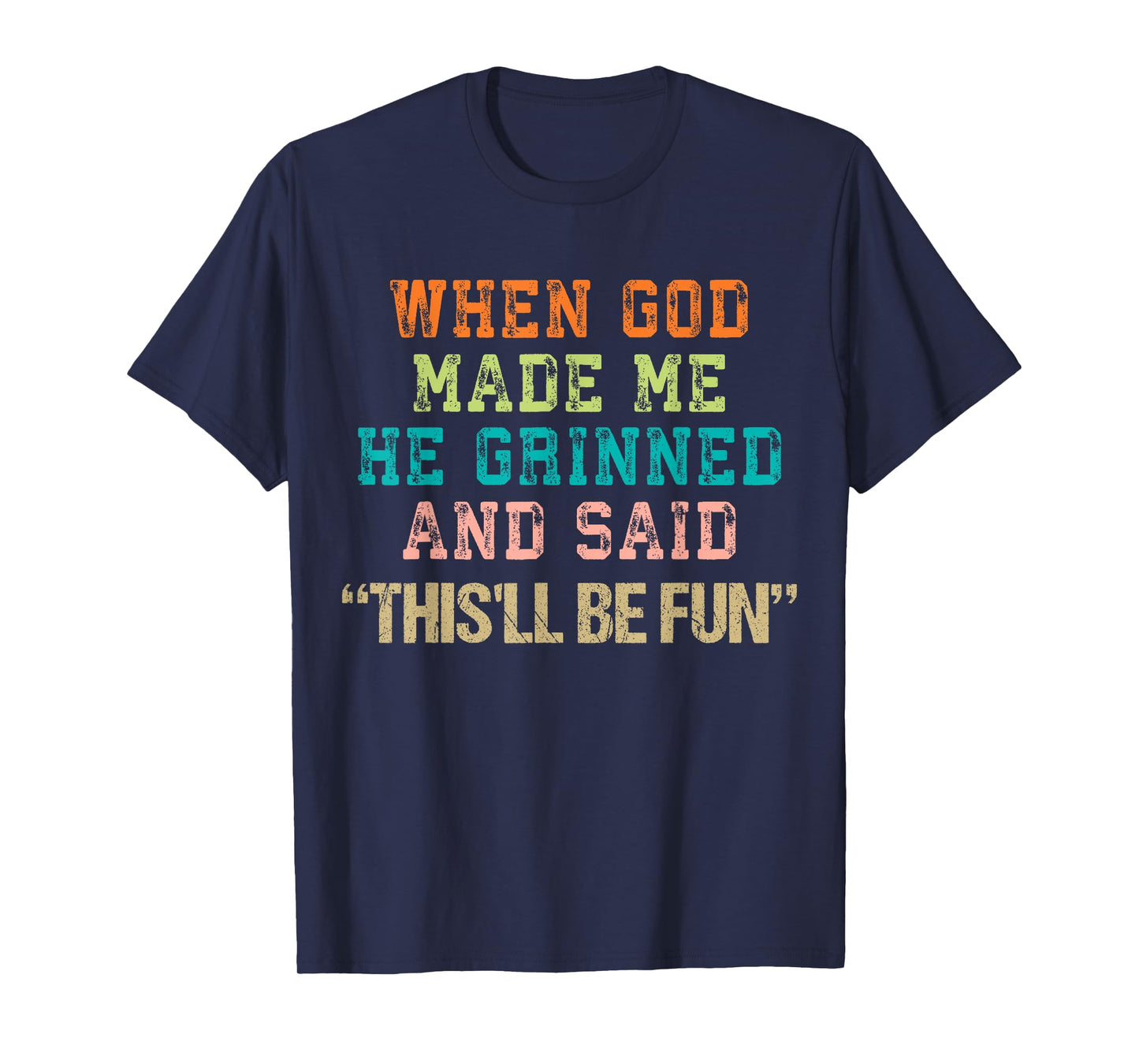 When God Made Me He Grinned and Said Funny Saying T-Shirt