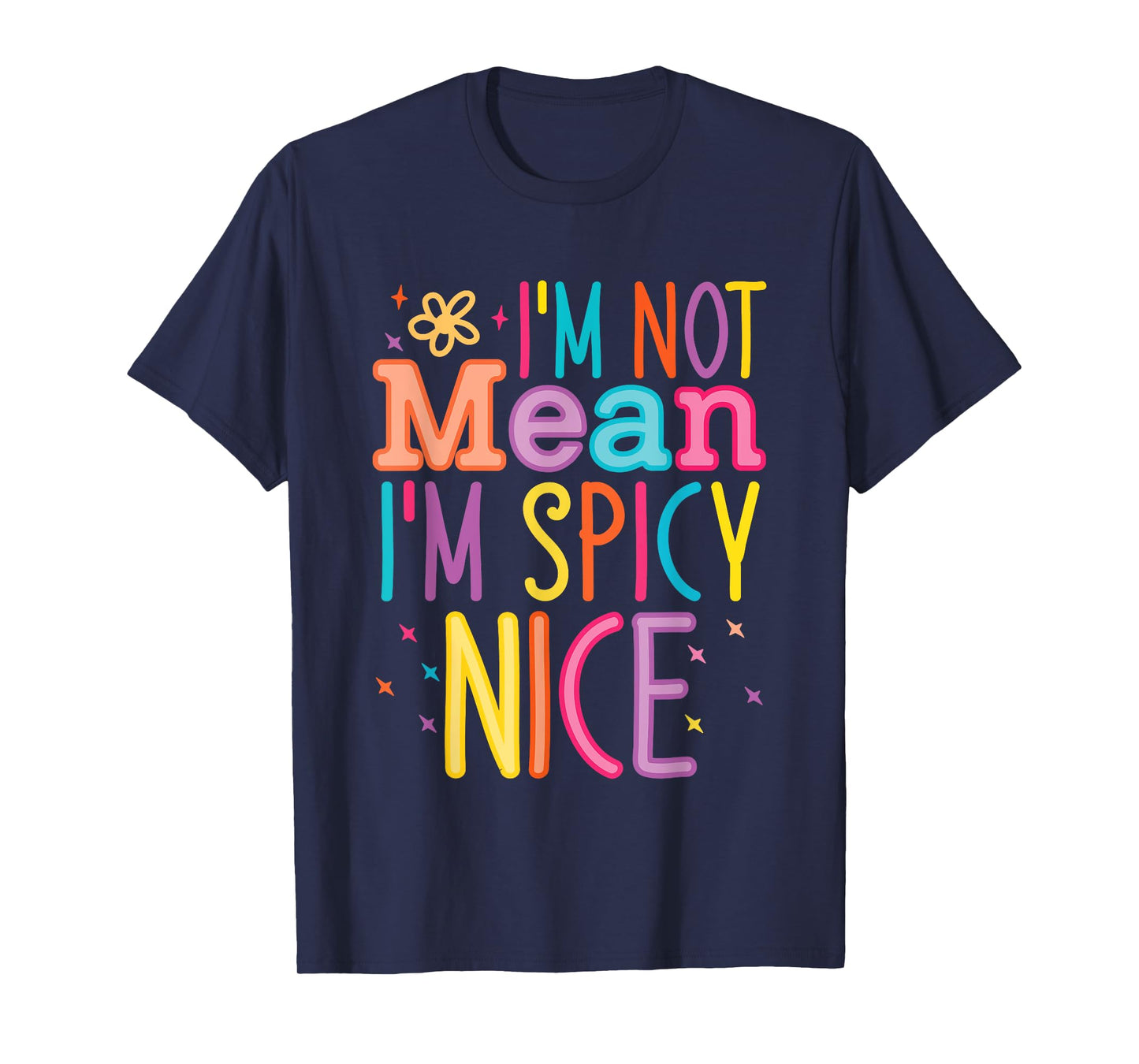 I'm Not Mean I'm Spicy Nice Quote T-Shirt