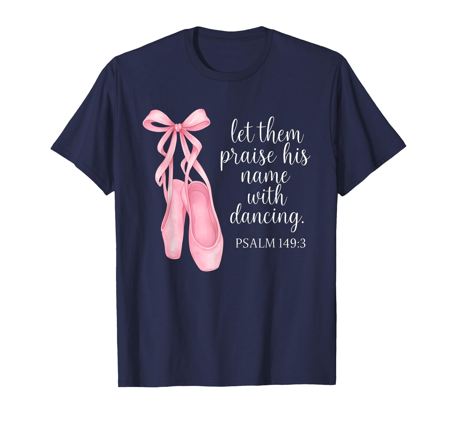Let Them Praise His Name With Dancing Psalm 149:3 Ballet T-Shirt