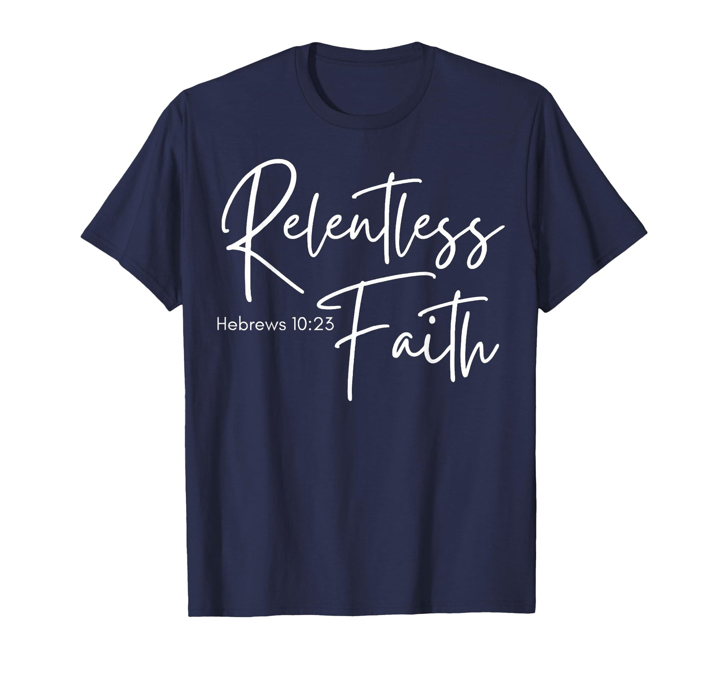 Relentless Faith Hebrews 10-23 Women's Bible Scripture T-Shirt