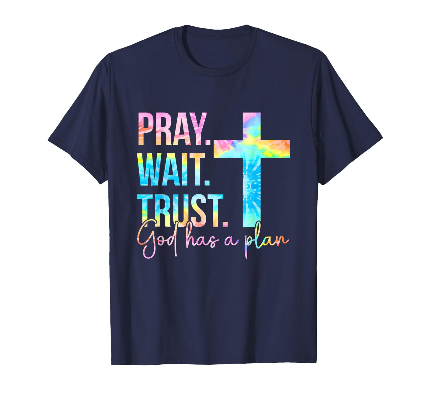 Pray Wait Trust God Has A Plan Faith Religious Tie Dye T-Shirt