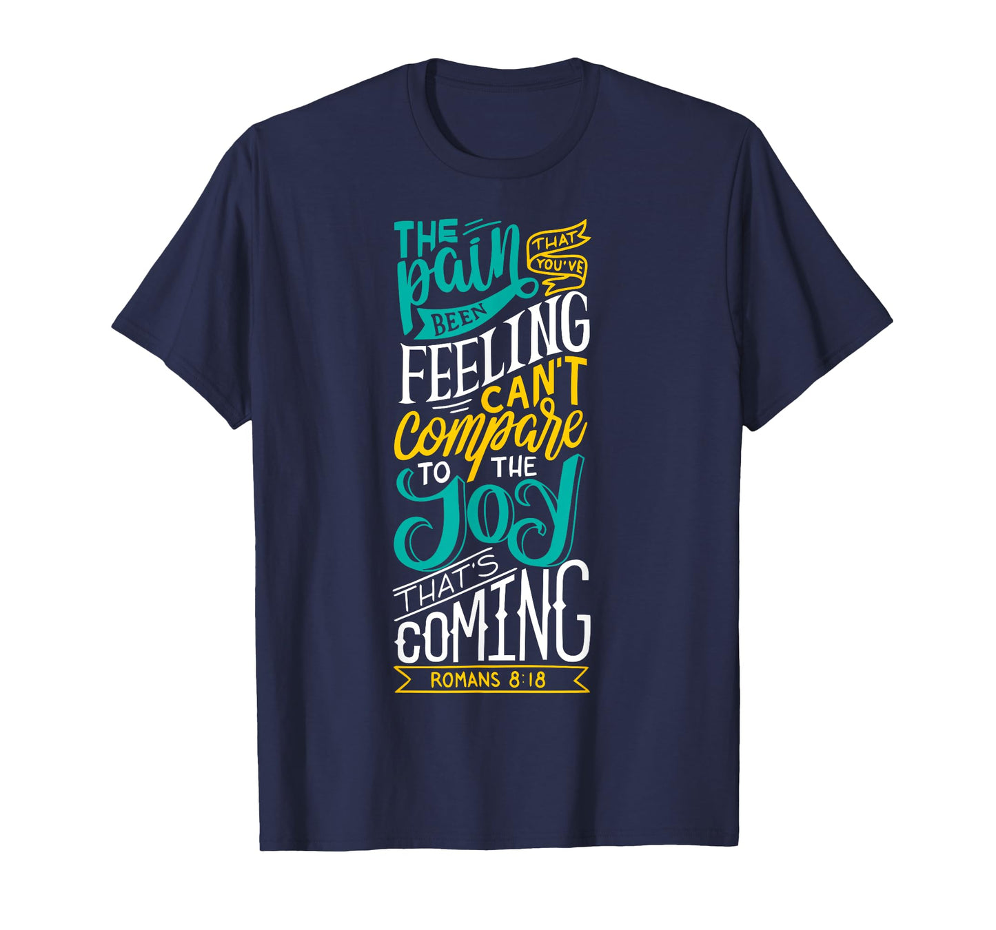 Joy Is Coming Romans 8:18 - Christian - God Lover T-Shirt