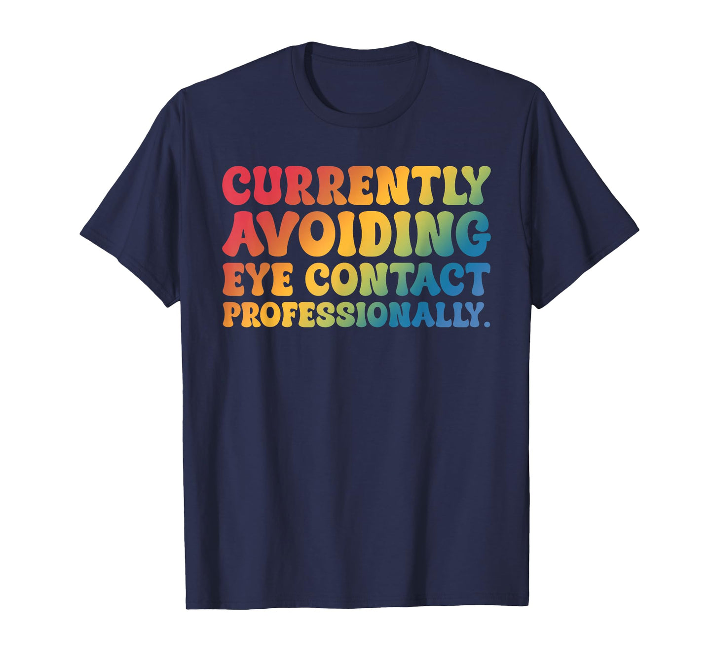 Currently Avoiding Eye Contact Professionally Funny Quote T-Shirt