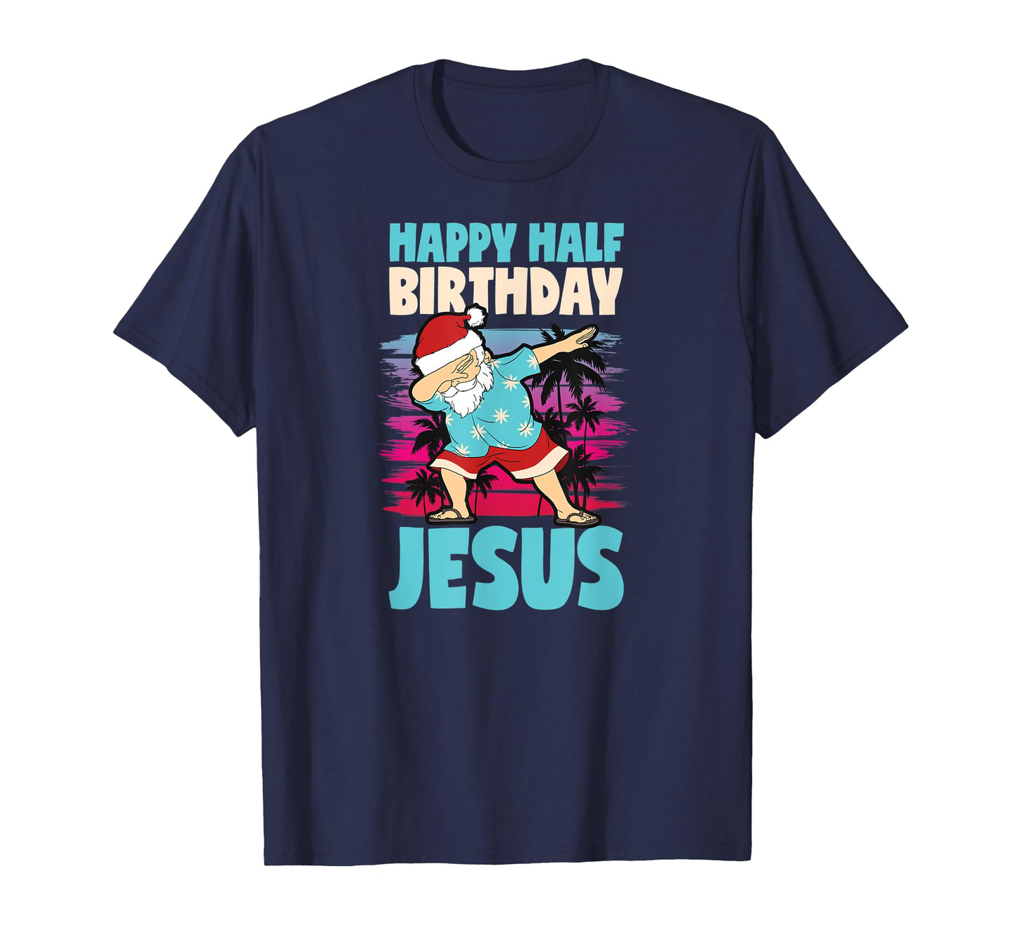 Happy Half Birthday Jesus Dabbing Santa Christmas In July T-Shirt