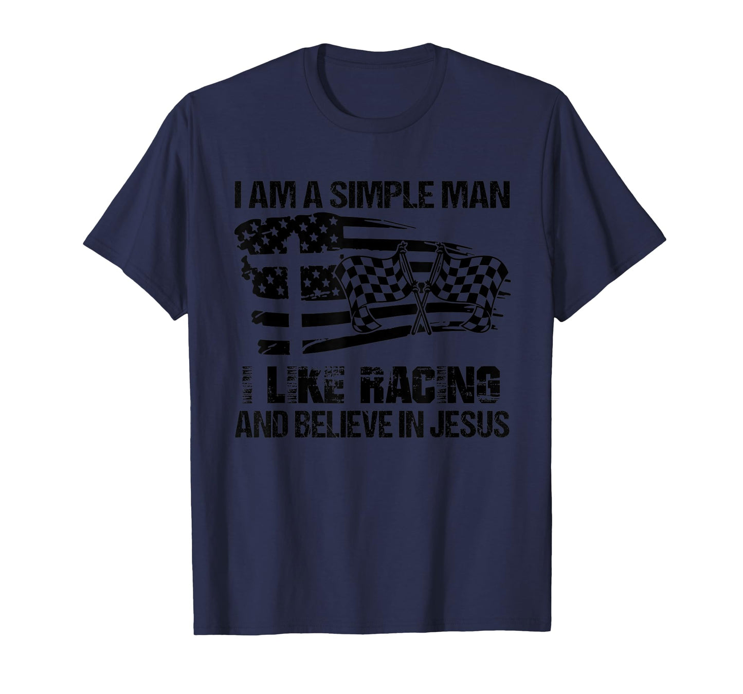 Mens I Am A Simple Man I Like Racing And Believe In Jesus T-Shirt
