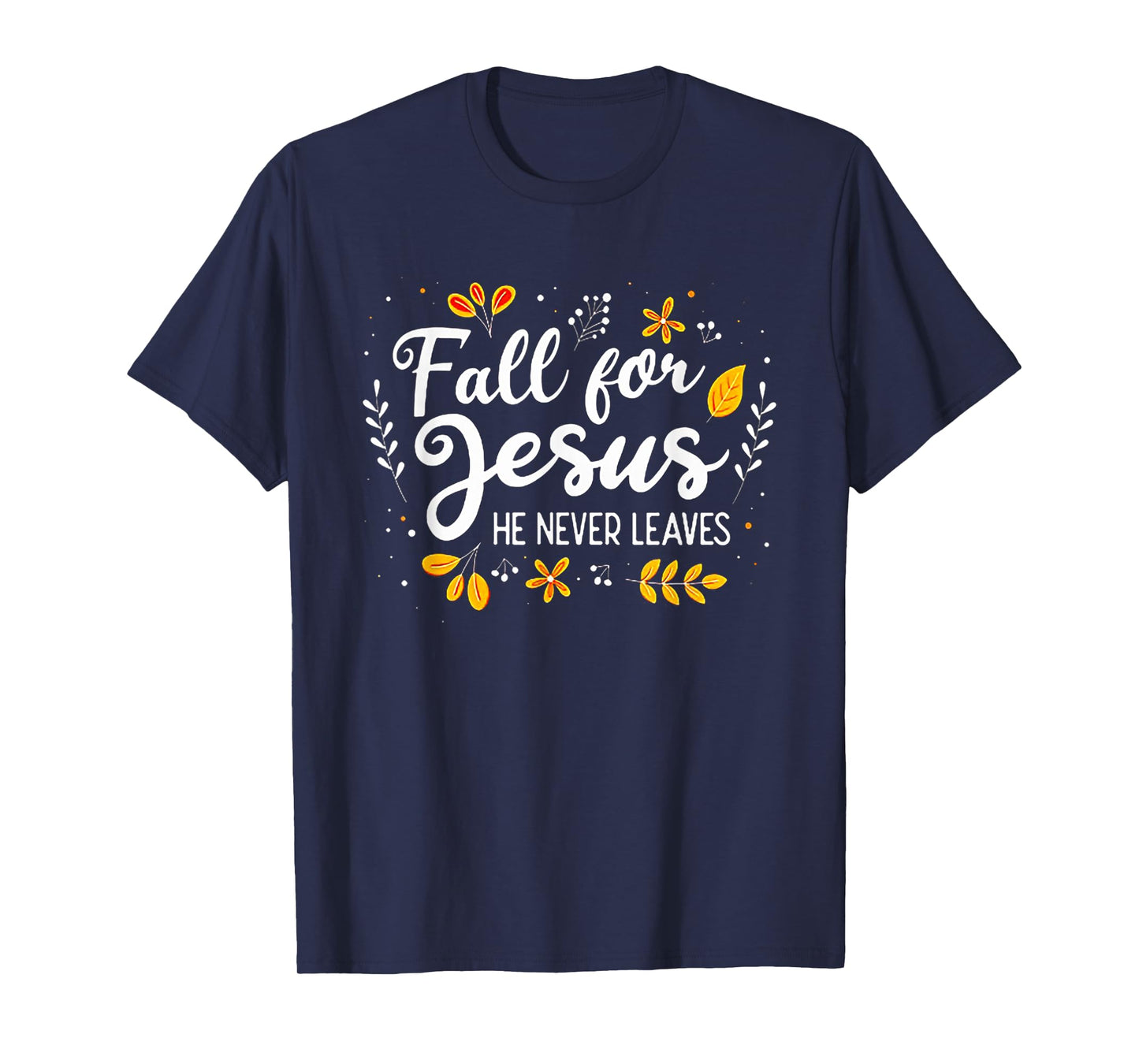 Fall For Jesus He Never Leaves Tshirt Christian Lover GIft T-Shirt