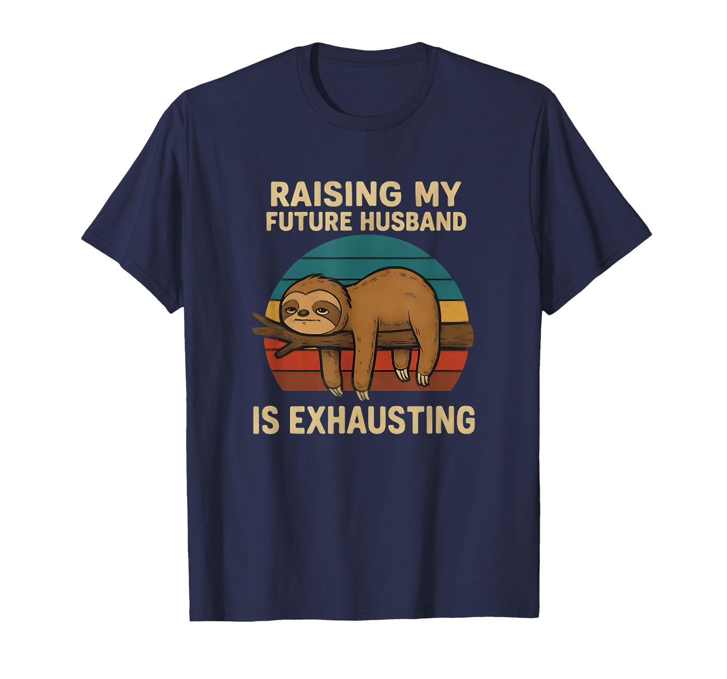 Raising My Future Husband Is Exhausting Funny T-Shirt