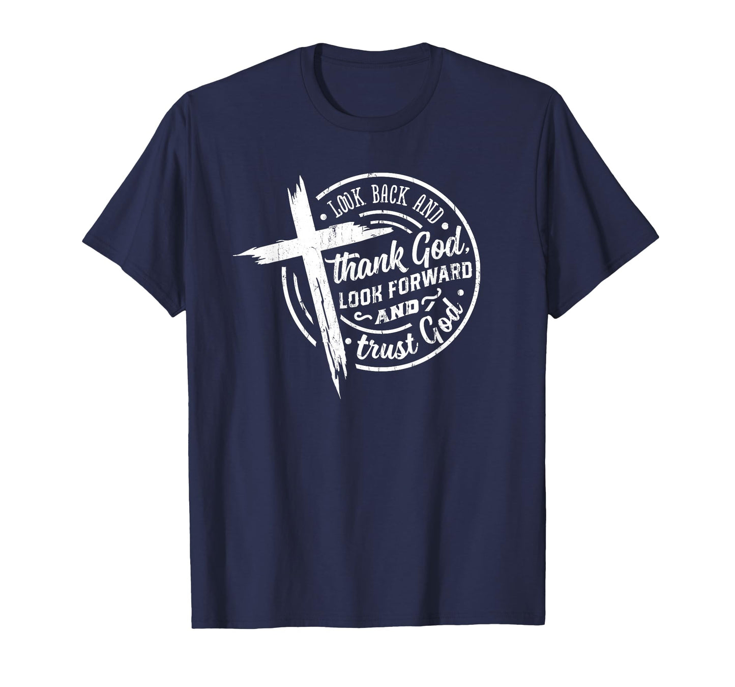 Look Back and Thank God Look Forward and Trust God T-Shirt