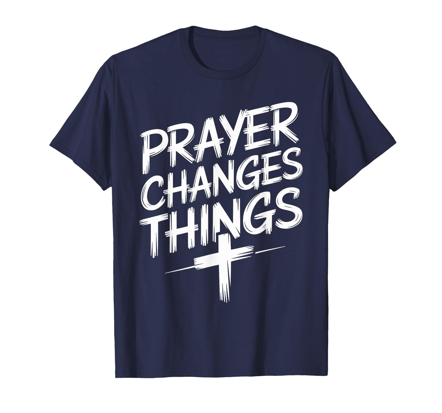 Prayer Changes Things Christian Faith T-Shirt