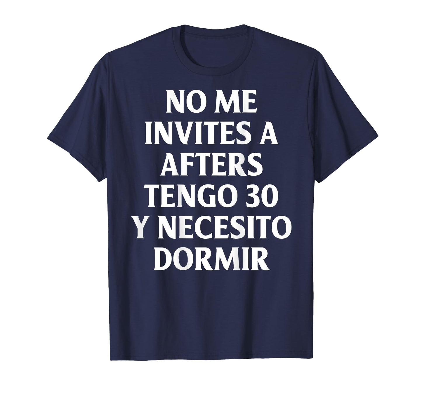 No Me Invites A Afters Tengo 30 Y Necesito Dormir Funny T-Shirt