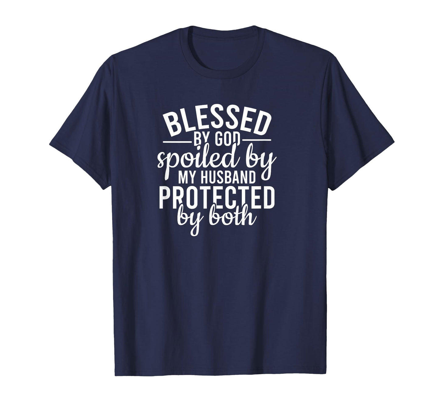 Funny Sarcastic Blessed by God Spoiled by My Husband T-Shirt