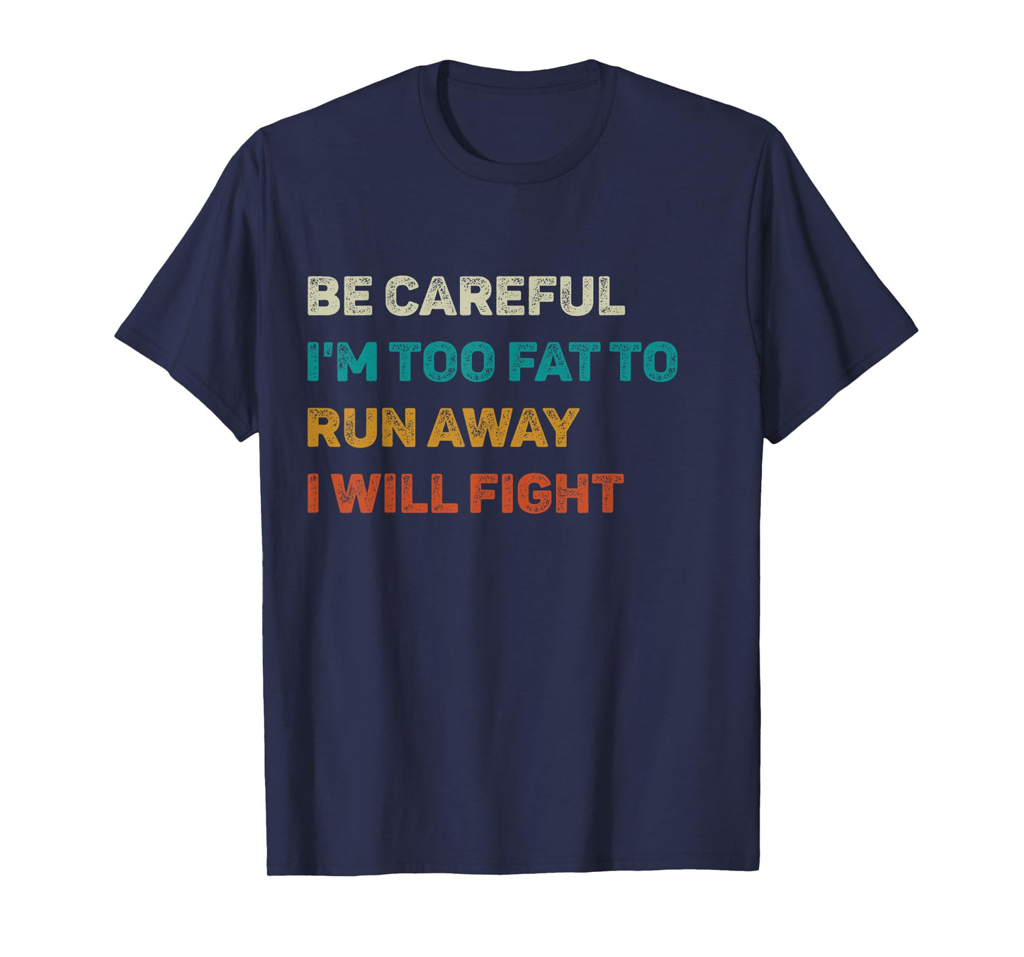 Be Careful I'm Too Fat To Run Away I Will Fight Funny T-Shirt