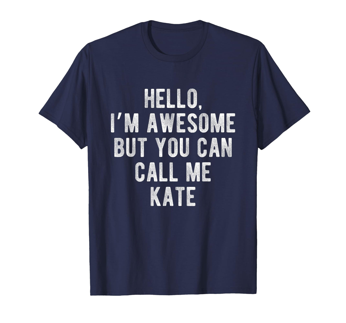I'm Awesome But You Can Call Me Kate Funny Kate Name T-Shirt