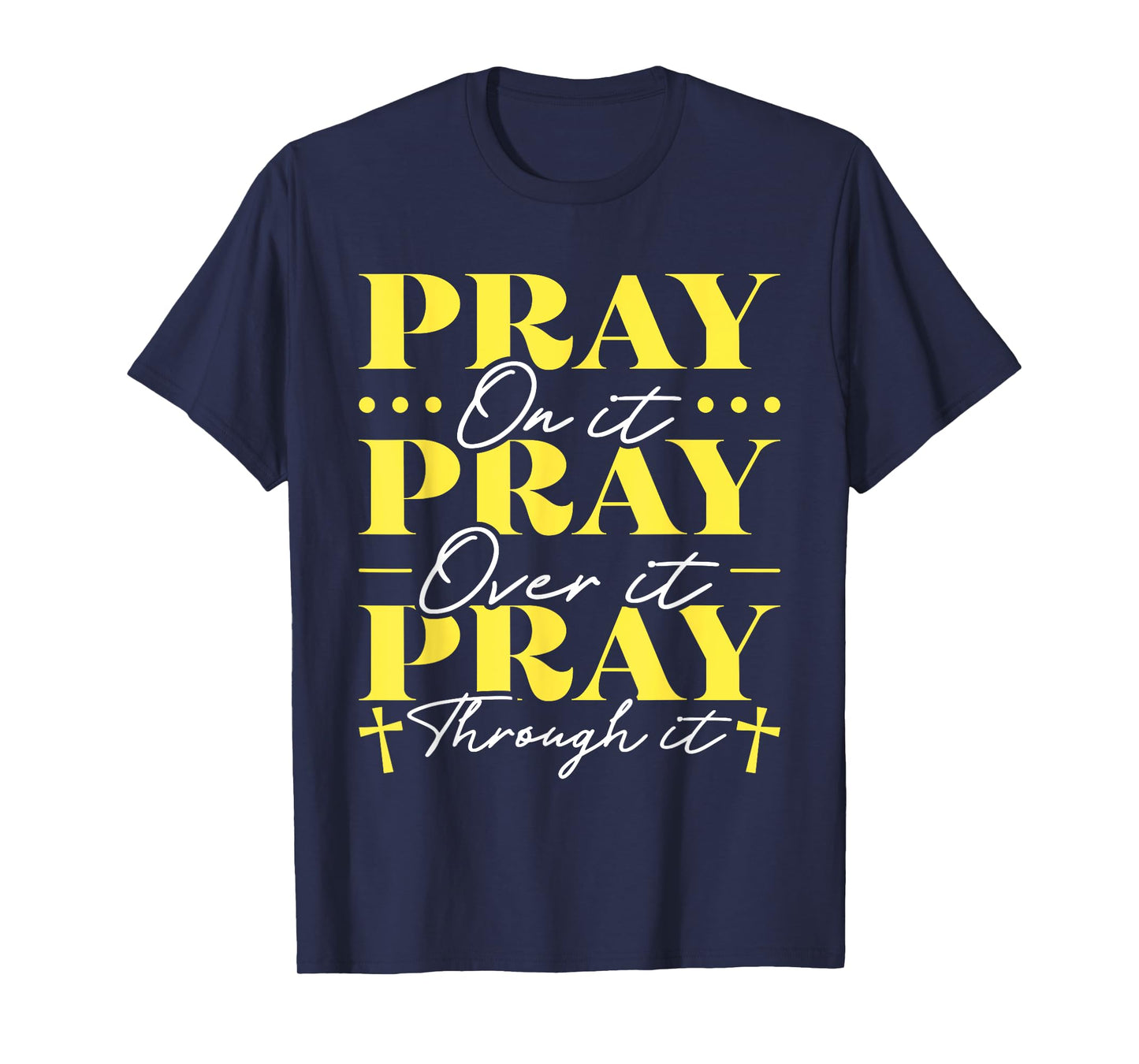 Pray On It Pray Over It Pray Through It T-Shirt