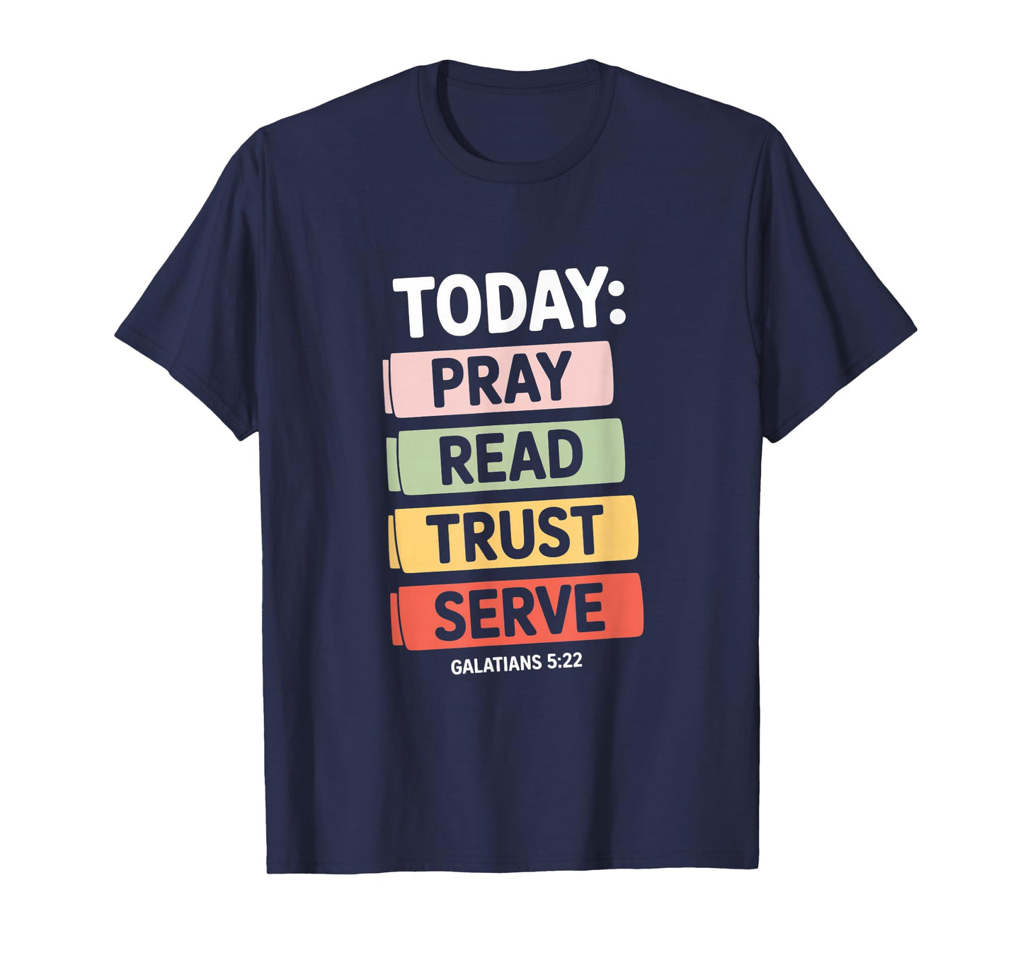 Today Pray Read Trust Serve Galatians 5 22 Verse T-Shirt