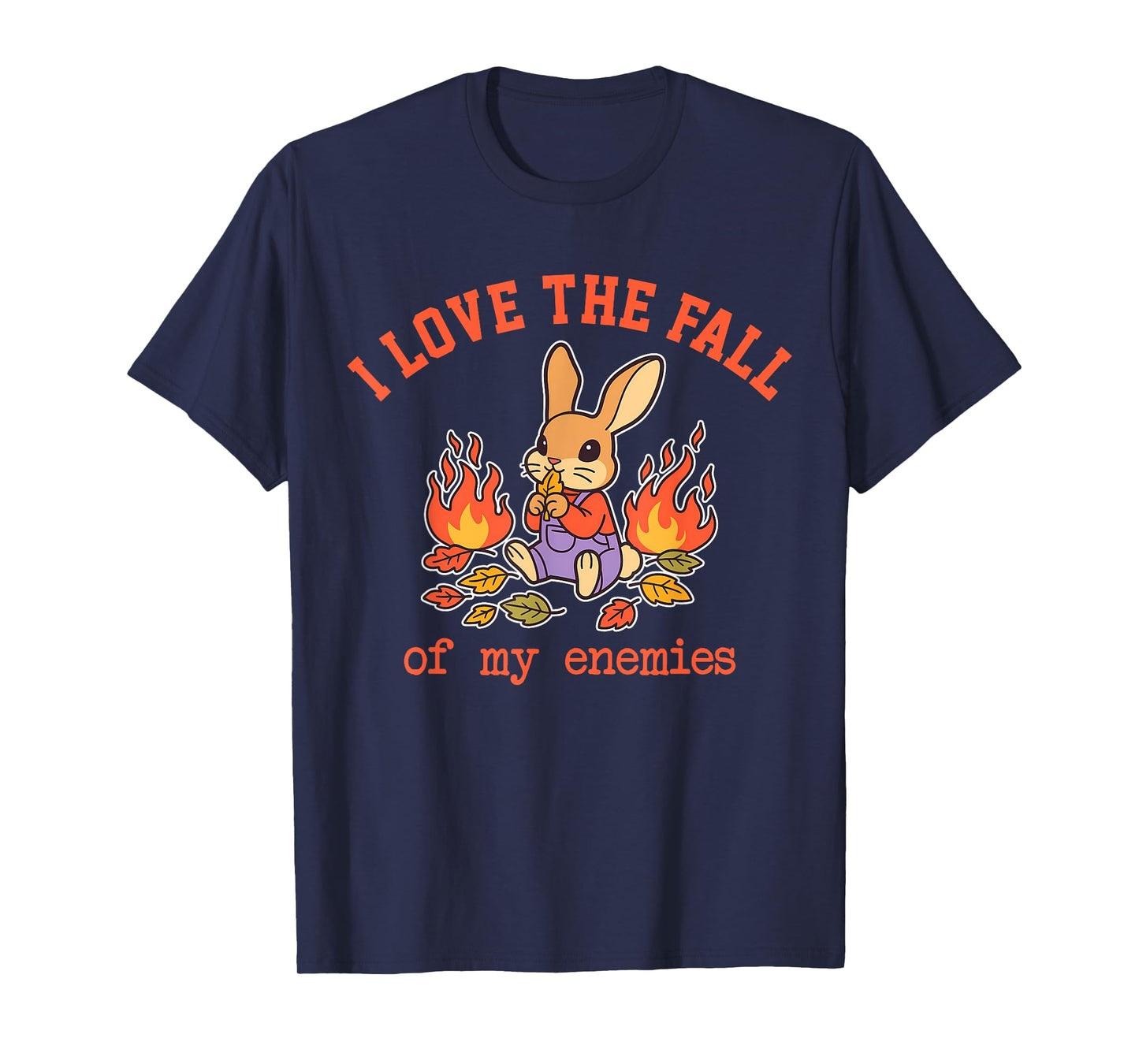 I Love The Fall of My Enemies Funny Design T-Shirt