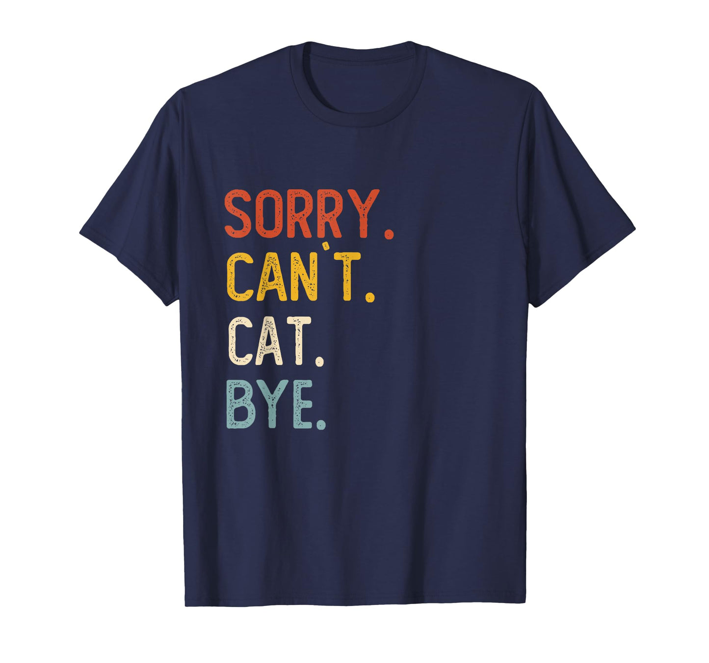 Sorry Can't Cat Bye Shirts Funny Cat Lovers T-Shirt