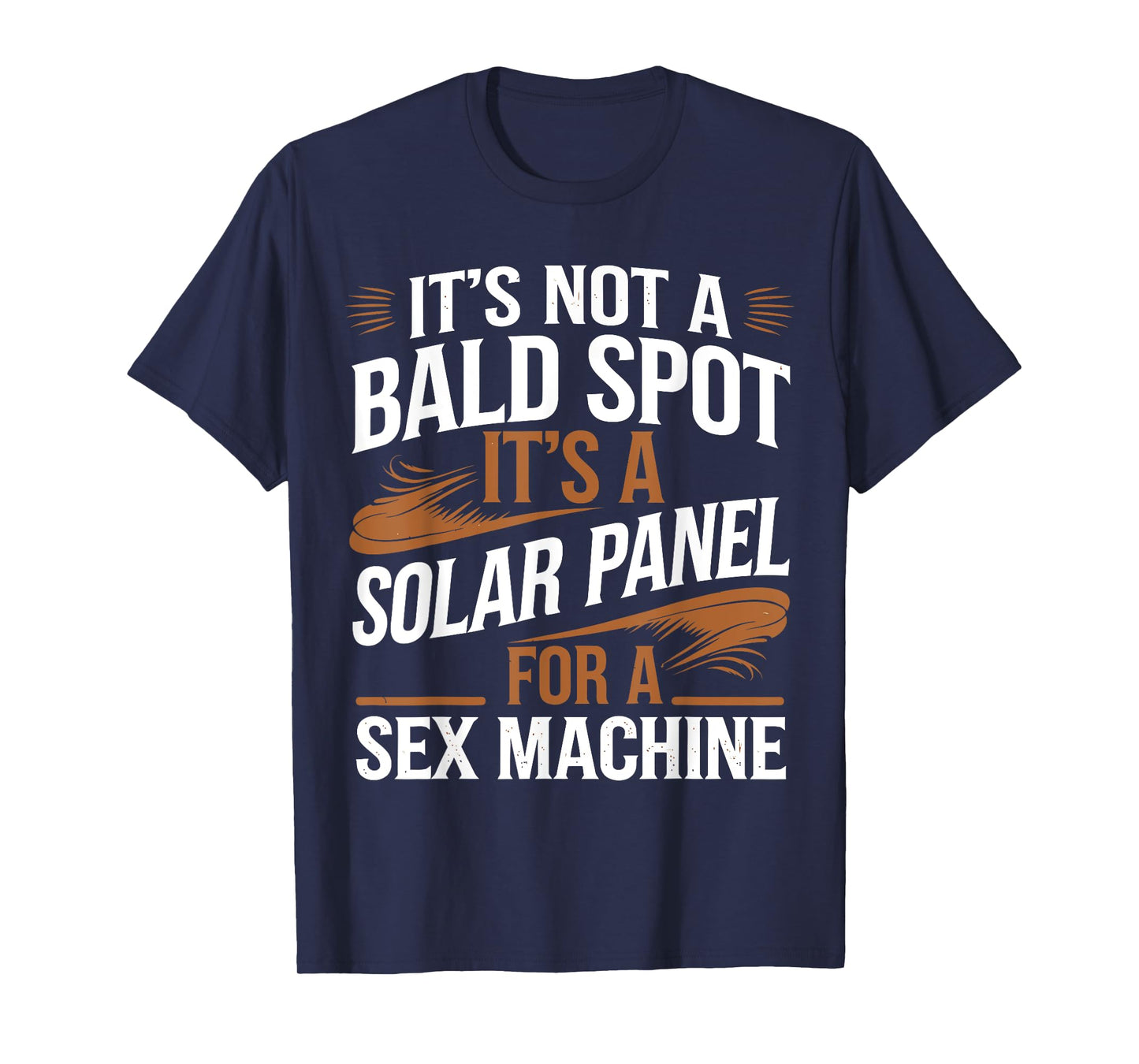 It's Not A Bald Spot It's A Solar Panel For Sex Machine T-Shirt